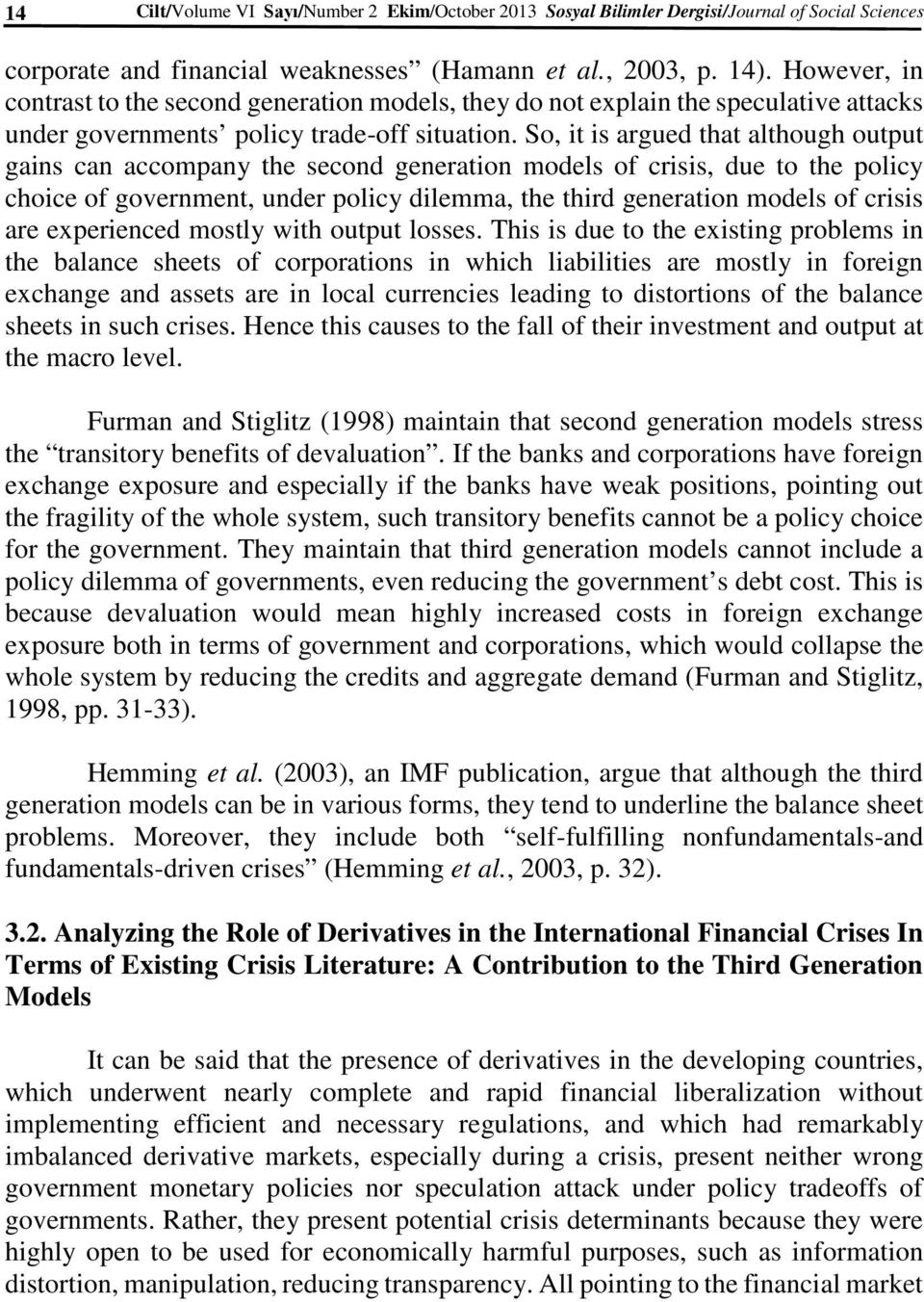 So, it is argued that although output gains can accompany the second generation models of crisis, due to the policy choice of government, under policy dilemma, the third generation models of crisis