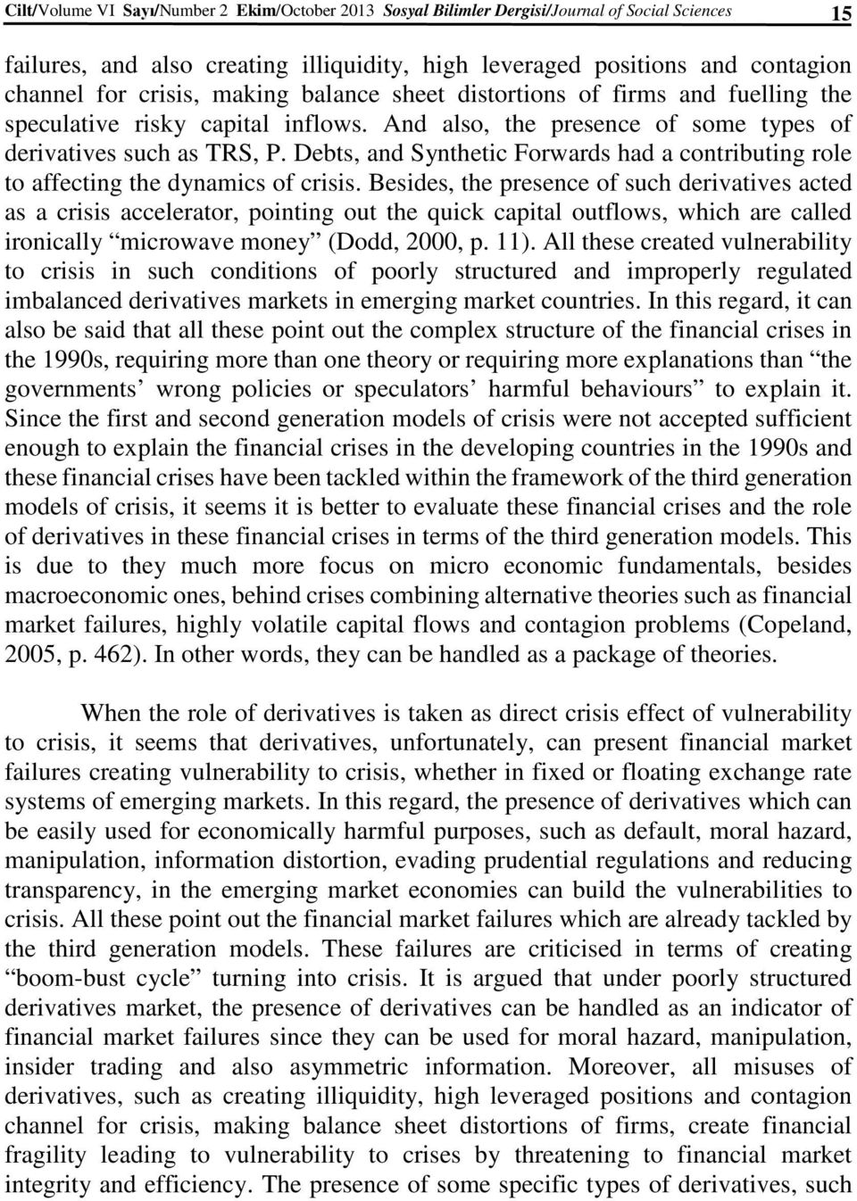 Debts, and Synthetic Forwards had a contributing role to affecting the dynamics of crisis.