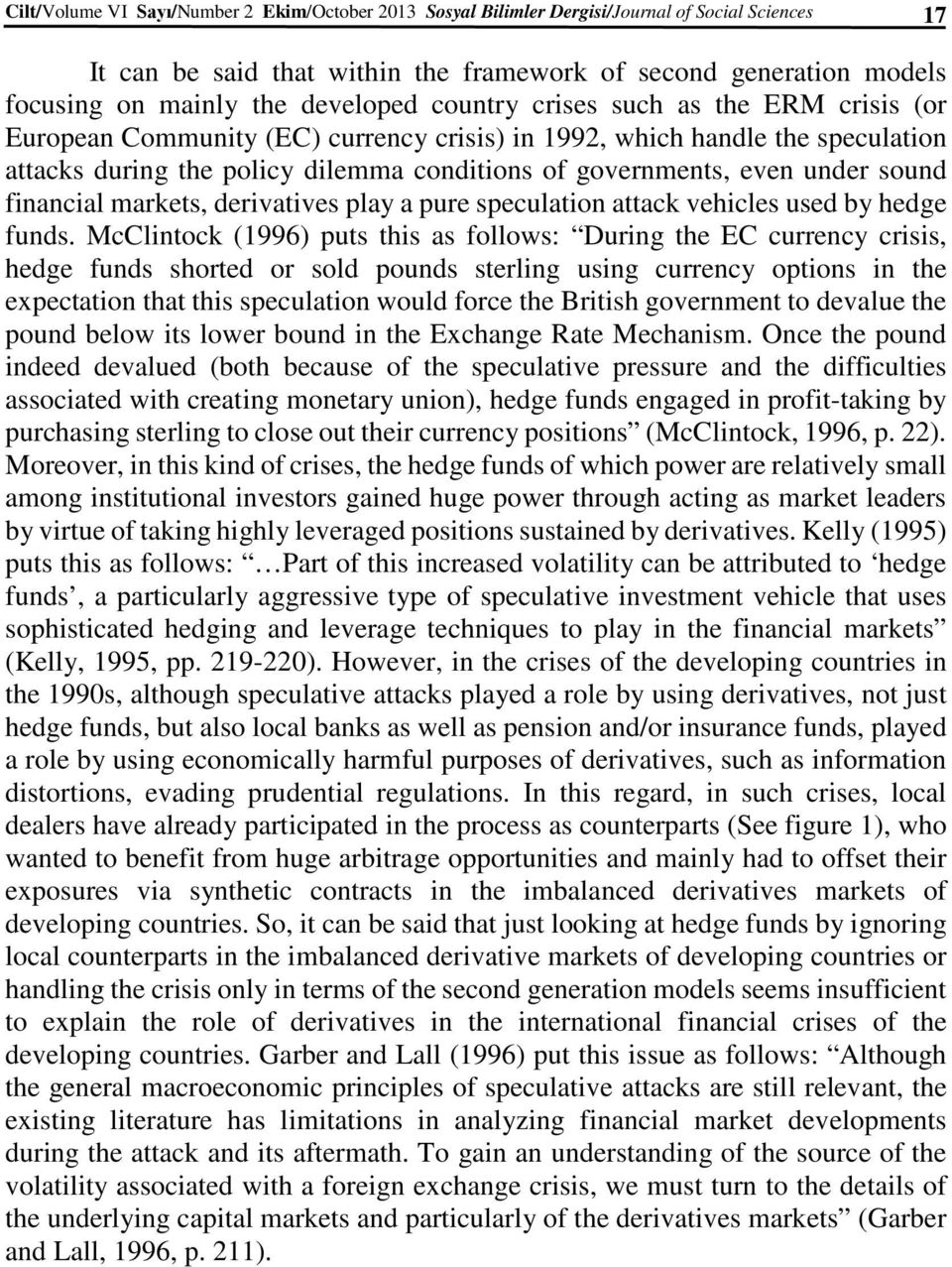 under sound financial markets, derivatives play a pure speculation attack vehicles used by hedge funds.