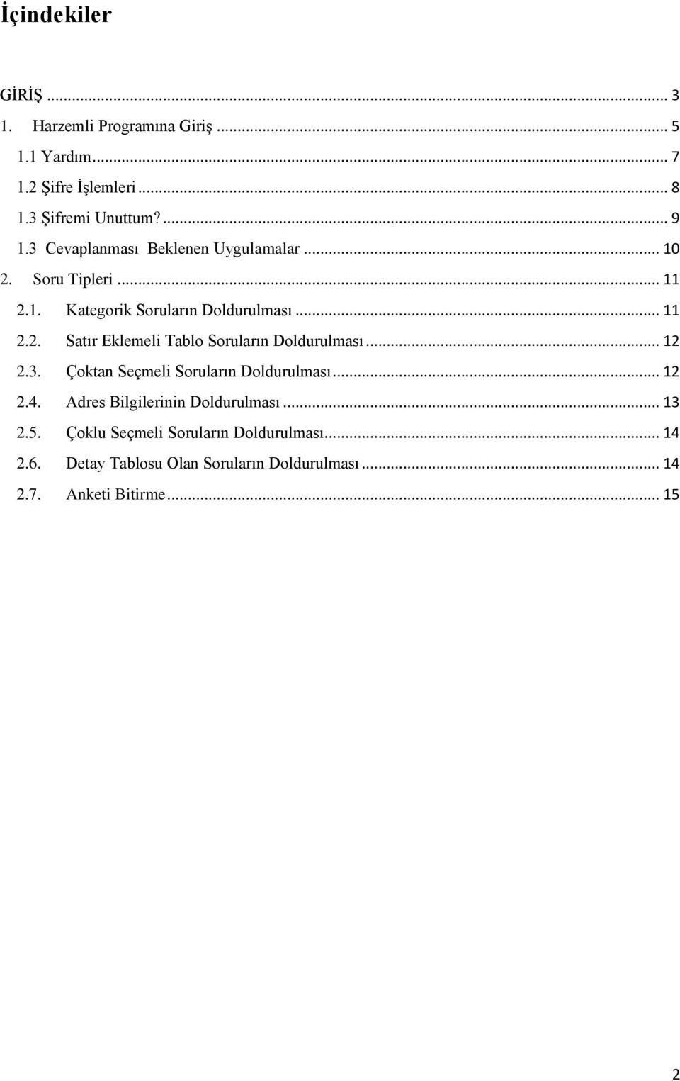 .. 12 2.3. Çoktan Seçmeli Soruların Doldurulması... 12 2.4. Adres Bilgilerinin Doldurulması... 13 2.5.