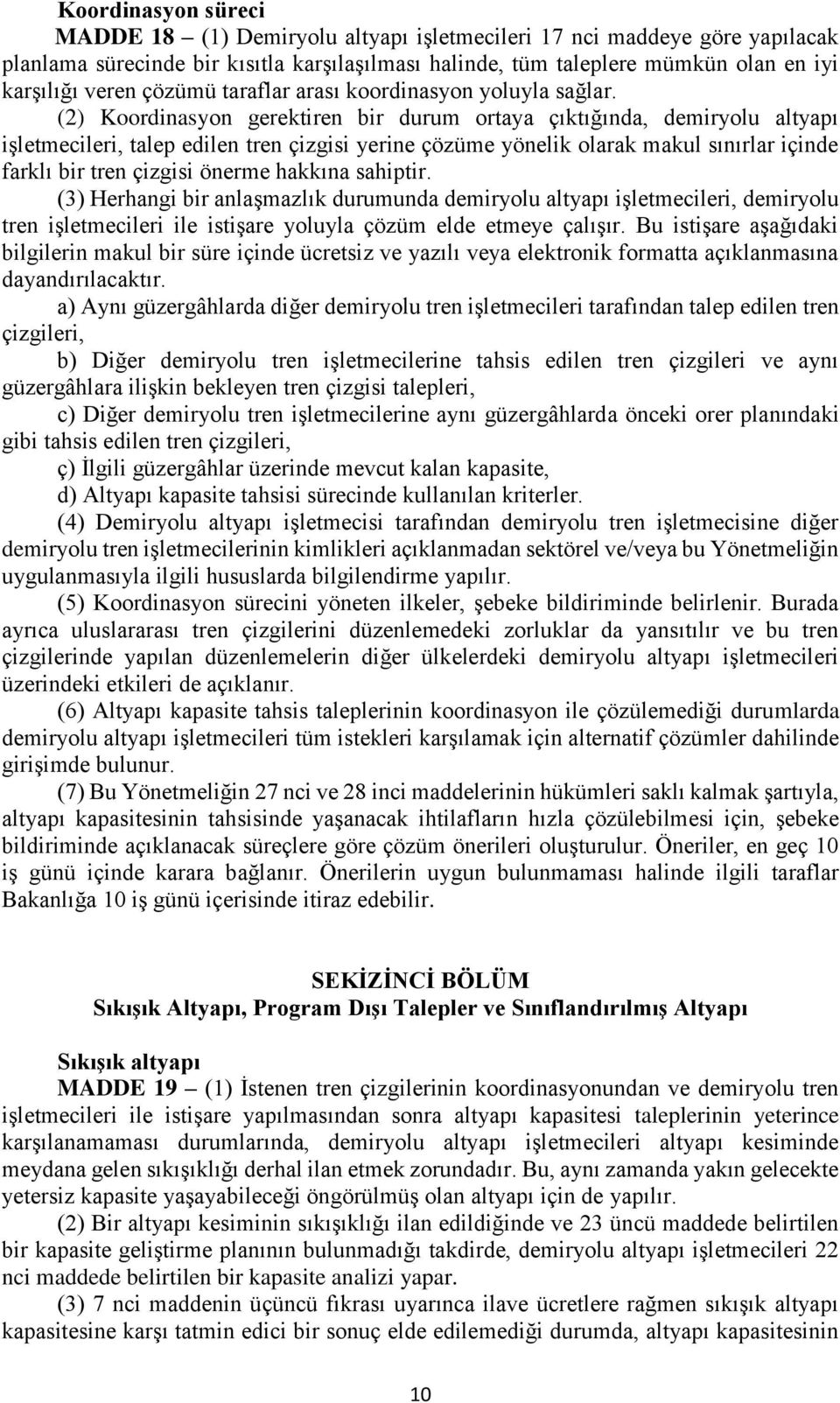 (2) Koordinasyon gerektiren bir durum ortaya çıktığında, demiryolu altyapı işletmecileri, talep edilen tren çizgisi yerine çözüme yönelik olarak makul sınırlar içinde farklı bir tren çizgisi önerme