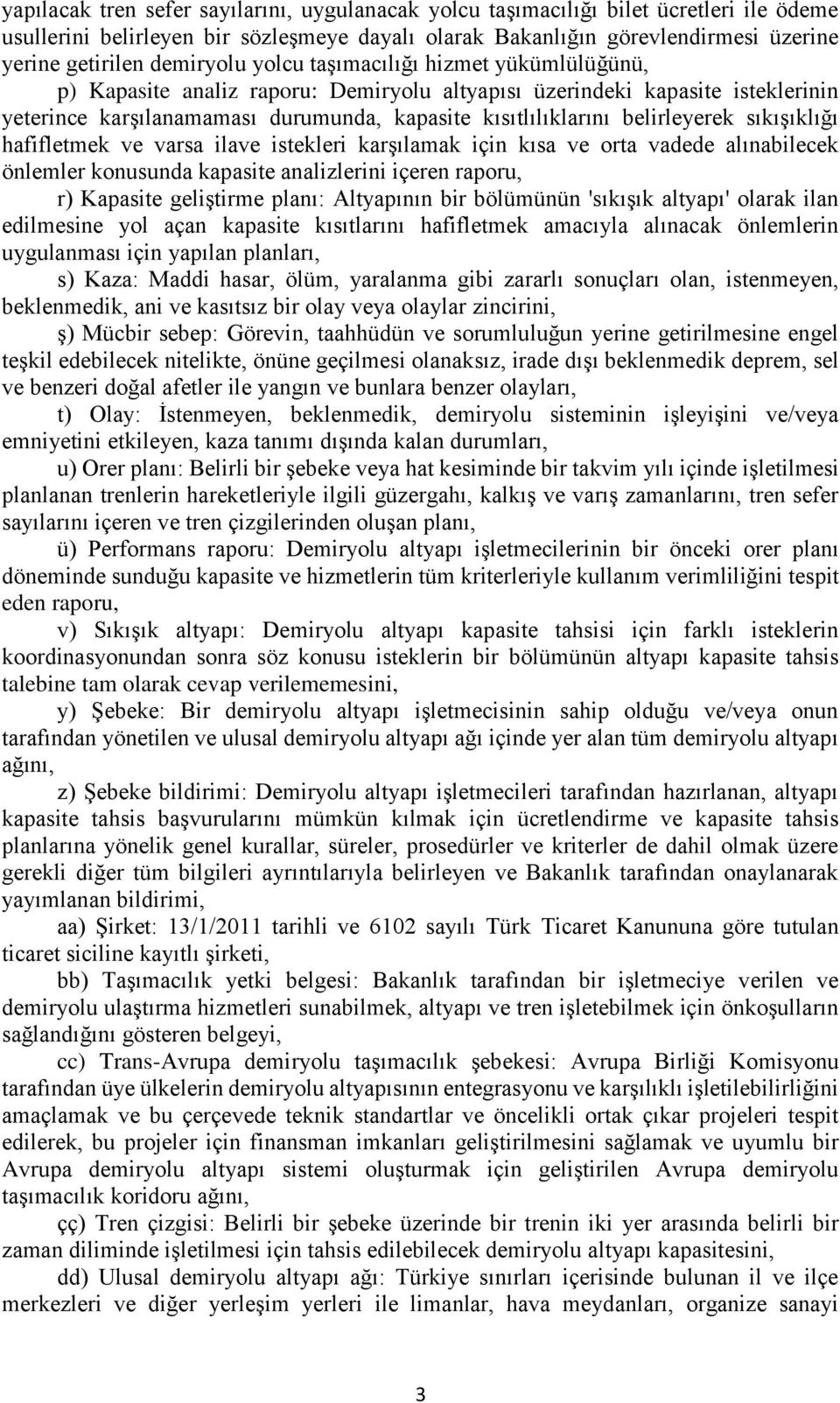 belirleyerek sıkışıklığı hafifletmek ve varsa ilave istekleri karşılamak için kısa ve orta vadede alınabilecek önlemler konusunda kapasite analizlerini içeren raporu, r) Kapasite geliştirme planı: