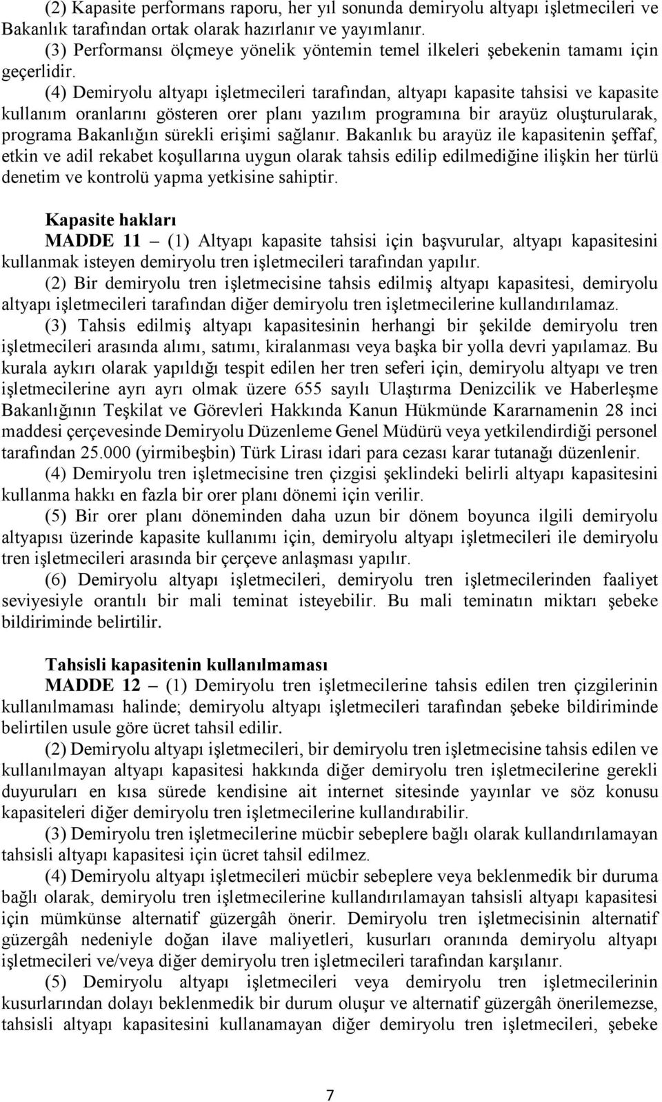 (4) Demiryolu altyapı işletmecileri tarafından, altyapı kapasite tahsisi ve kapasite kullanım oranlarını gösteren orer planı yazılım programına bir arayüz oluşturularak, programa Bakanlığın sürekli