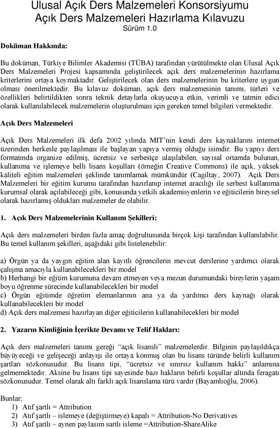 kriterlerini ortaya koymaktadır. Geliştirilecek olan ders malzemelerinin bu kriterlere uygun olması önerilmektedir.