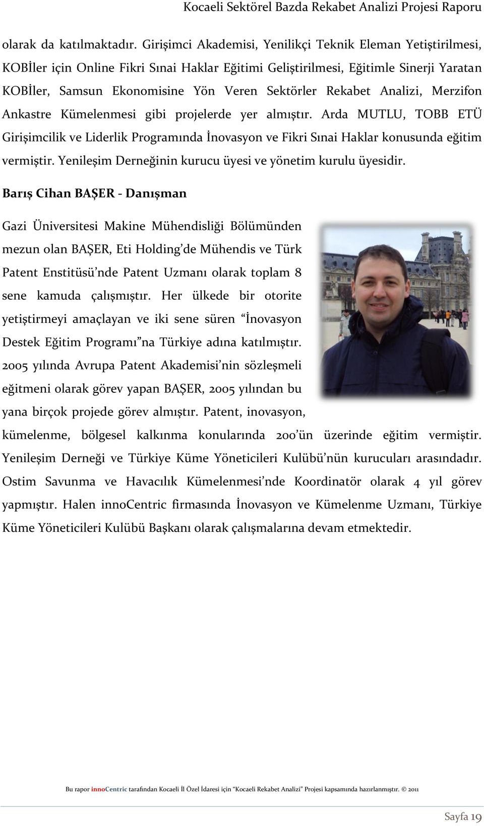 Rekabet Analizi, Merzifon Ankastre Kümelenmesi gibi projelerde yer almıştır. Arda MUTLU, TOBB ETÜ Girişimcilik ve Liderlik Programında İnovasyon ve Fikri Sınai Haklar konusunda eğitim vermiştir.