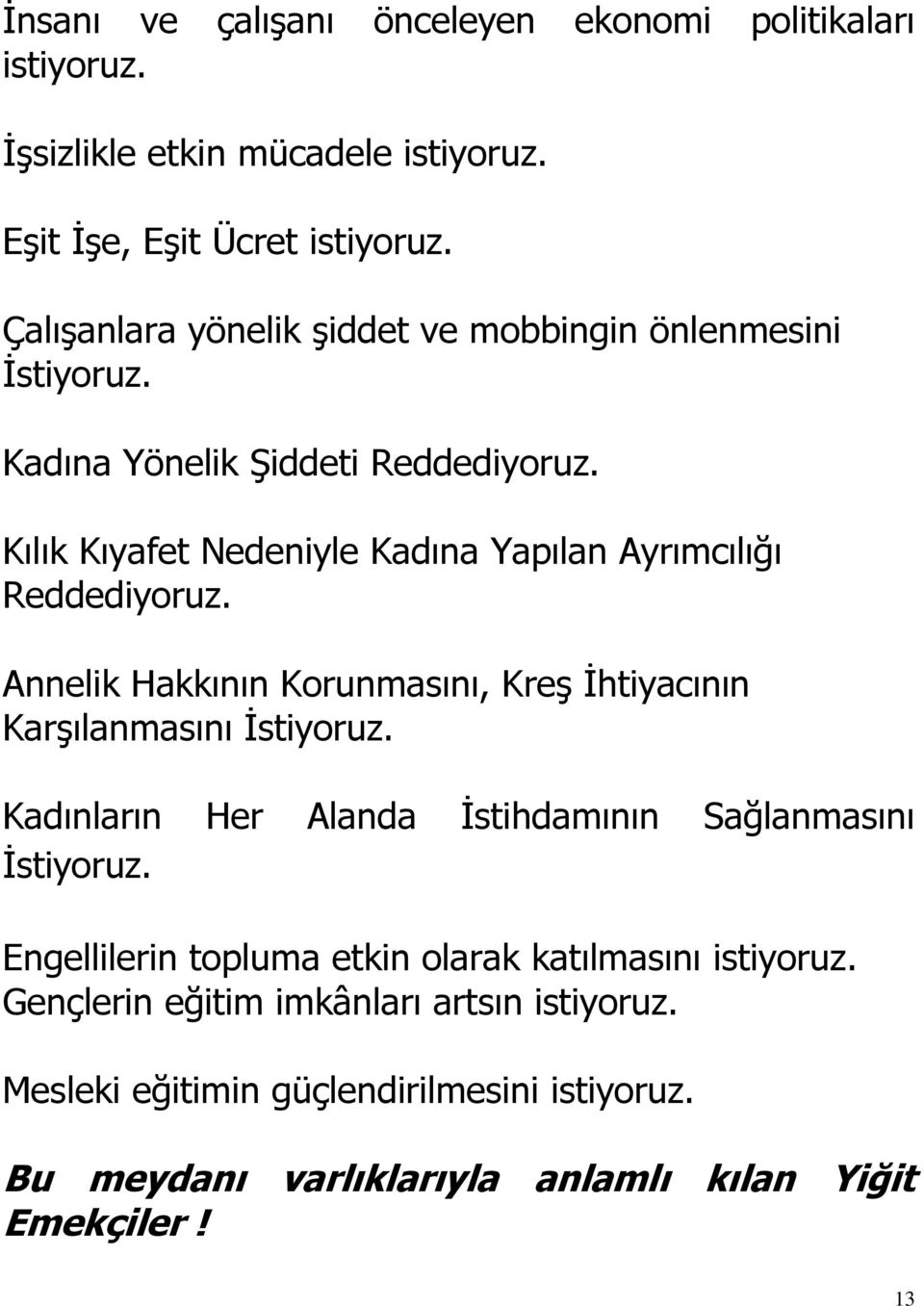 Kılık Kıyafet Nedeniyle Kadına Yapılan Ayrımcılığı Reddediyoruz. Annelik Hakkının Korunmasını, Kreş İhtiyacının Karşılanmasını İstiyoruz.