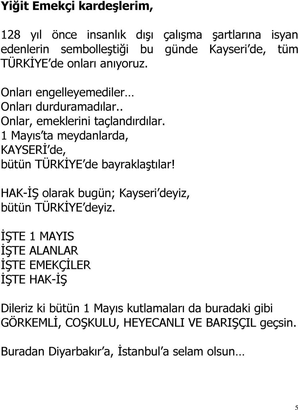 1 Mayıs ta meydanlarda, KAYSERİ de, bütün TÜRKİYE de bayraklaştılar! HAK-İŞ olarak bugün; Kayseri deyiz, bütün TÜRKİYE deyiz.