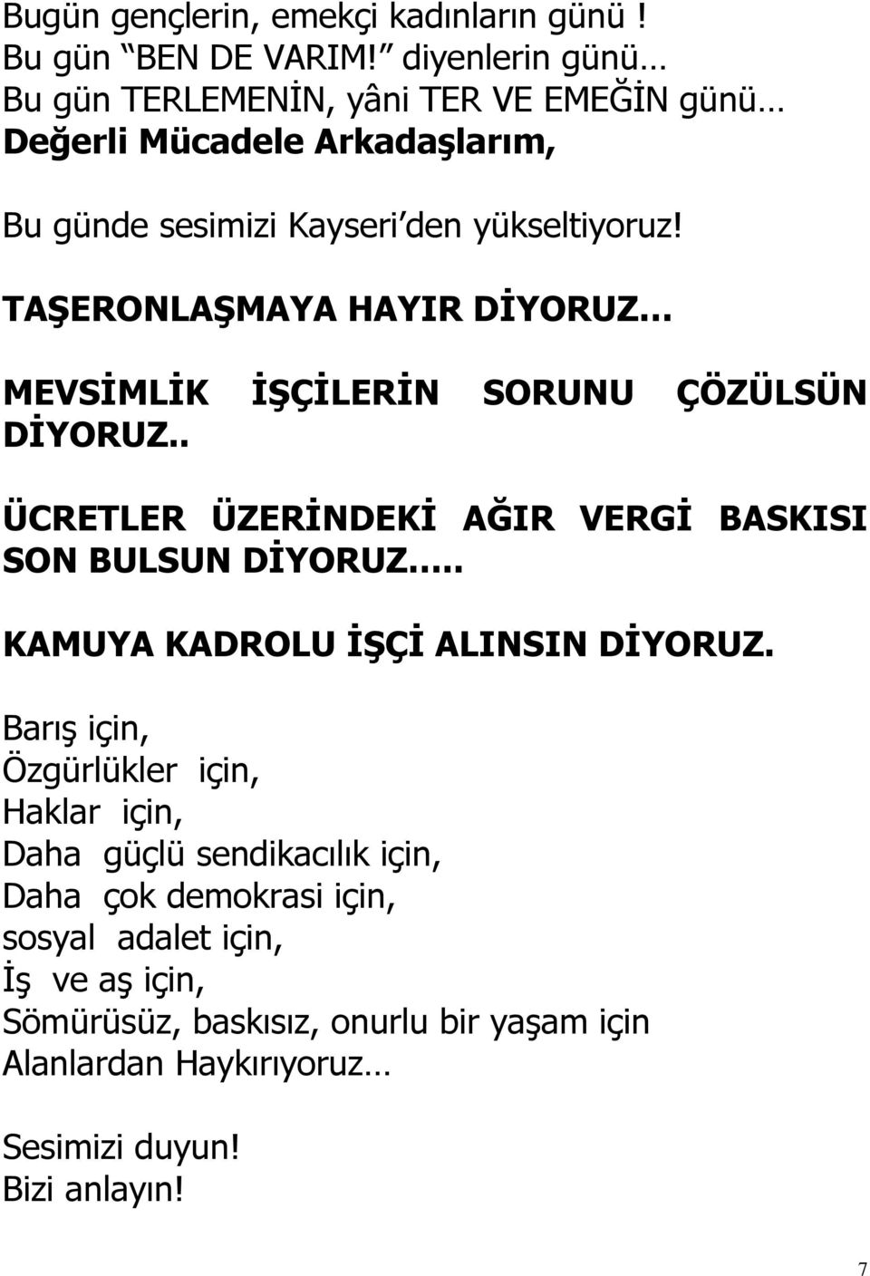 TAŞERONLAŞMAYA HAYIR DİYORUZ MEVSİMLİK İŞÇİLERİN SORUNU ÇÖZÜLSÜN DİYORUZ.. ÜCRETLER ÜZERİNDEKİ AĞIR VERGİ BASKISI SON BULSUN DİYORUZ.