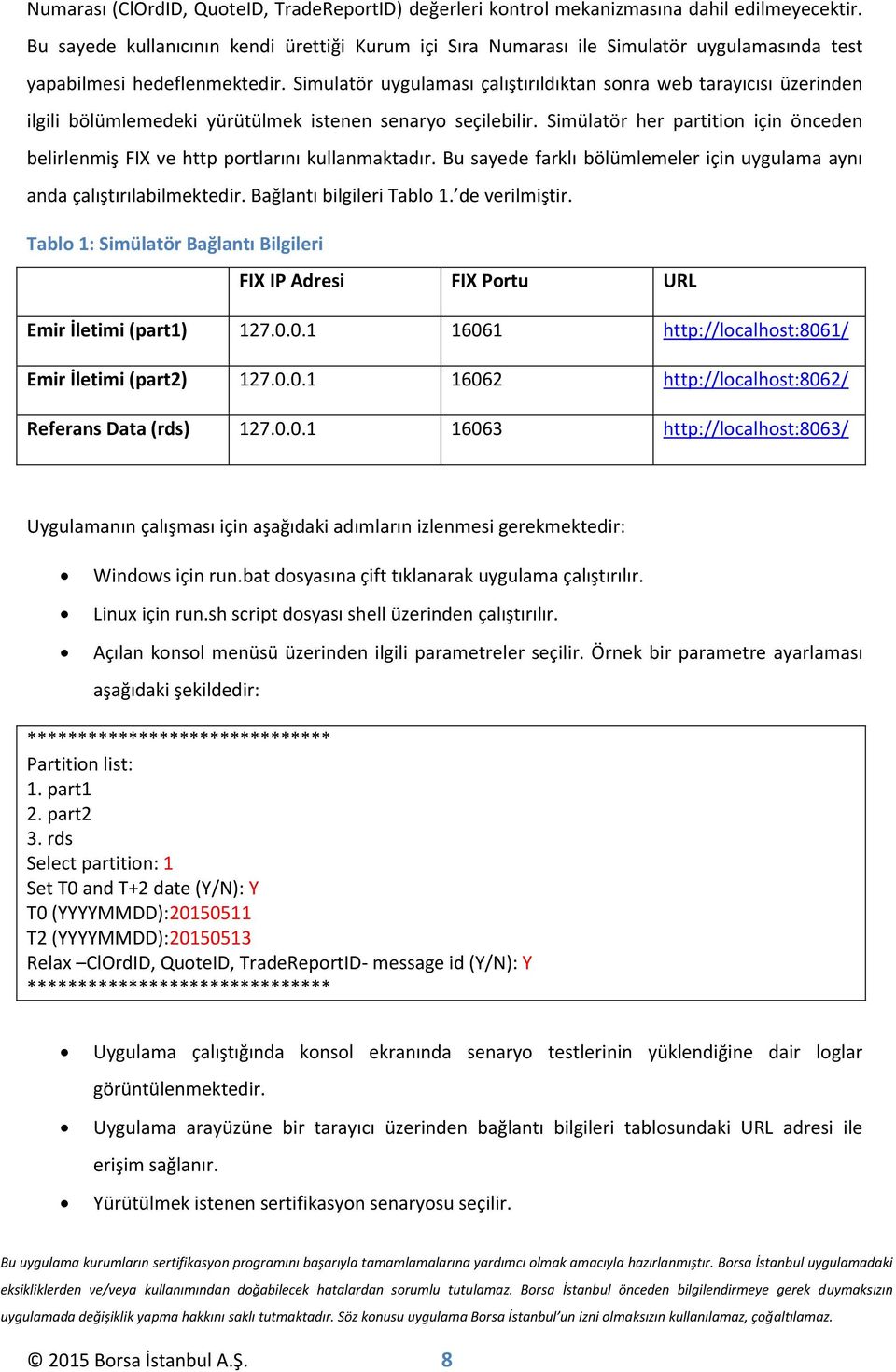 Simulatör uygulaması çalıştırıldıktan sonra web tarayıcısı üzerinden ilgili bölümlemedeki yürütülmek istenen senaryo seçilebilir.