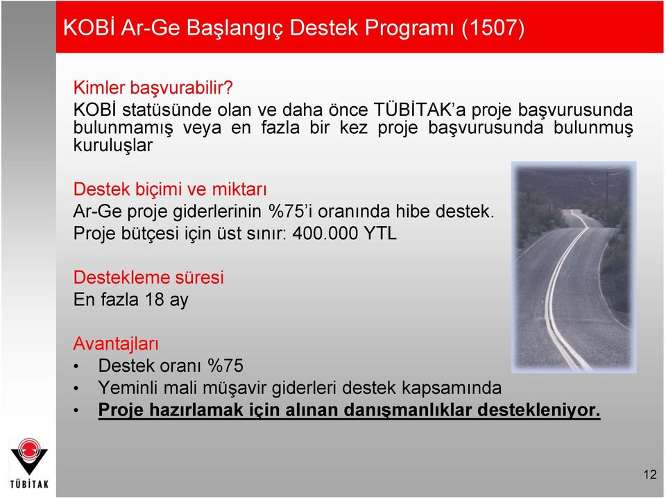 bulunmuş kuruluşlar Destek biçimi ve miktarı Ar-Ge proje giderlerinin %75 i oranında hibe destek.