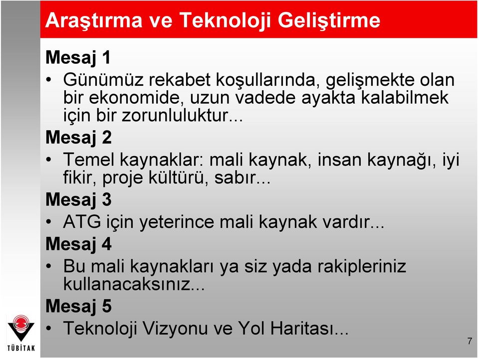 .. Mesaj 2 Temel kaynaklar: mali kaynak, insan kaynağı, iyi fikir, proje kültürü, sabır.