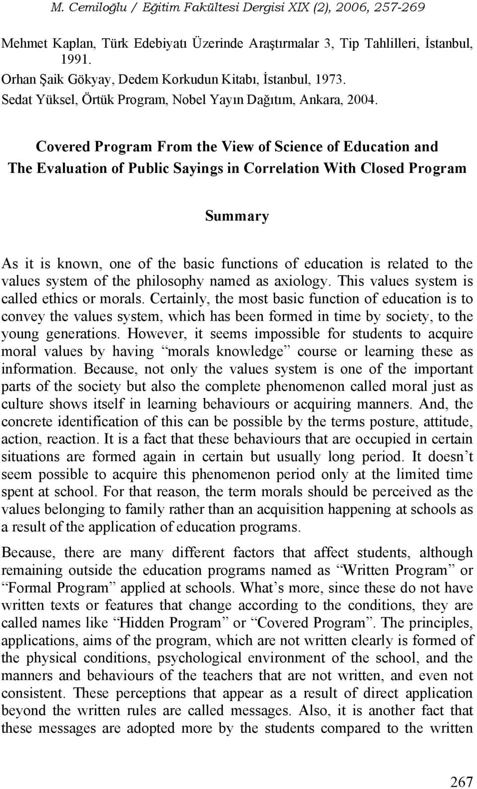 Covered Program From the View of Science of Education and The Evaluation of Public Sayings in Correlation With Closed Program Summary As it is known, one of the basic functions of education is