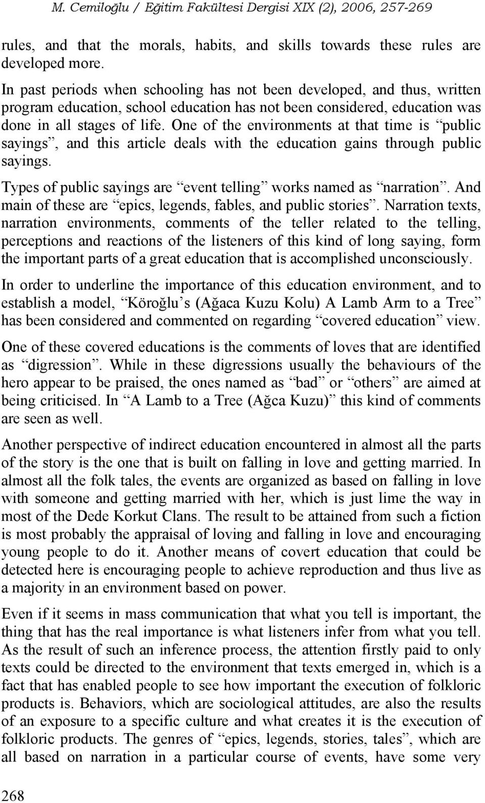 One of the environments at that time is public sayings, and this article deals with the education gains through public sayings. Types of public sayings are event telling works named as narration.