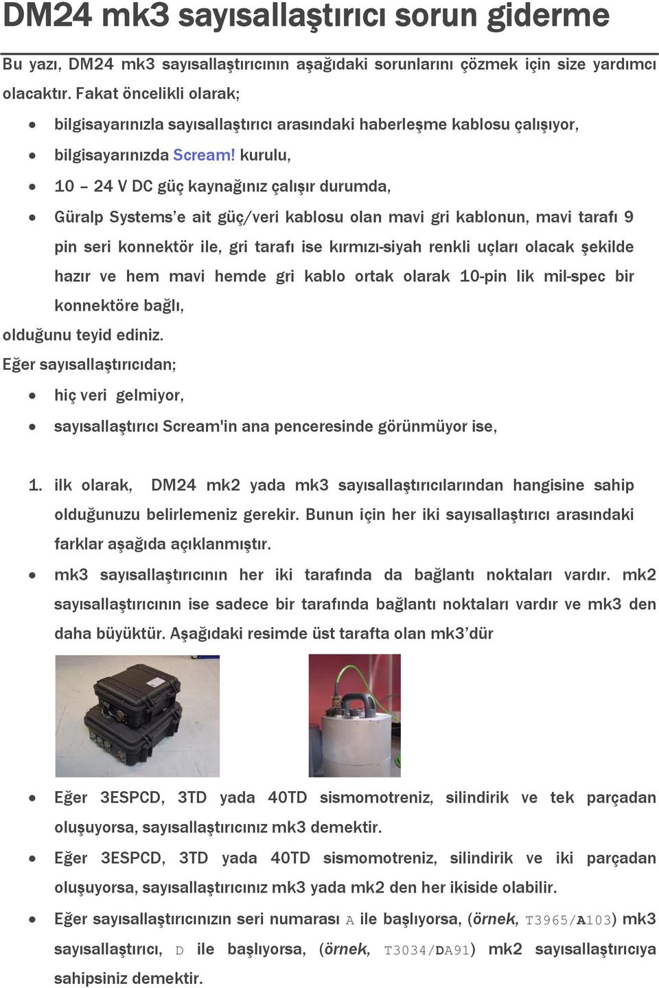 kurulu, 10 24 V DC güç kaynağınız çalışır durumda, Güralp Systems e ait güç/veri kablosu olan mavi gri kablonun, mavi tarafı 9 pin seri konnektör ile, gri tarafı ise kırmızı-siyah renkli uçları