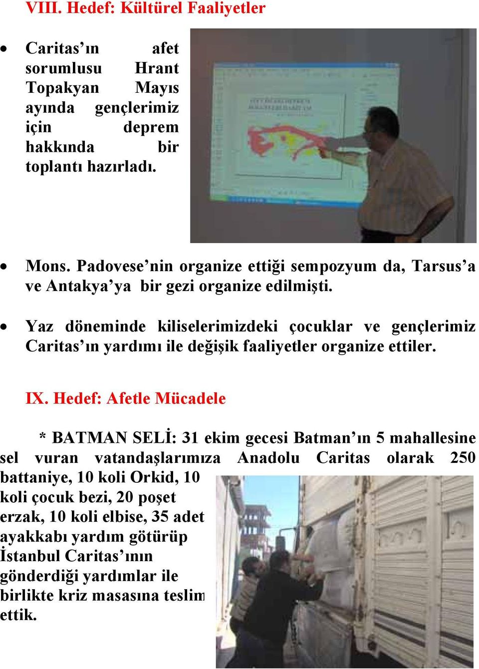 Yaz döneminde kiliselerimizdeki çocuklar ve gençlerimiz Caritas ın yardımı ile değişik faaliyetler organize ettiler. IX.