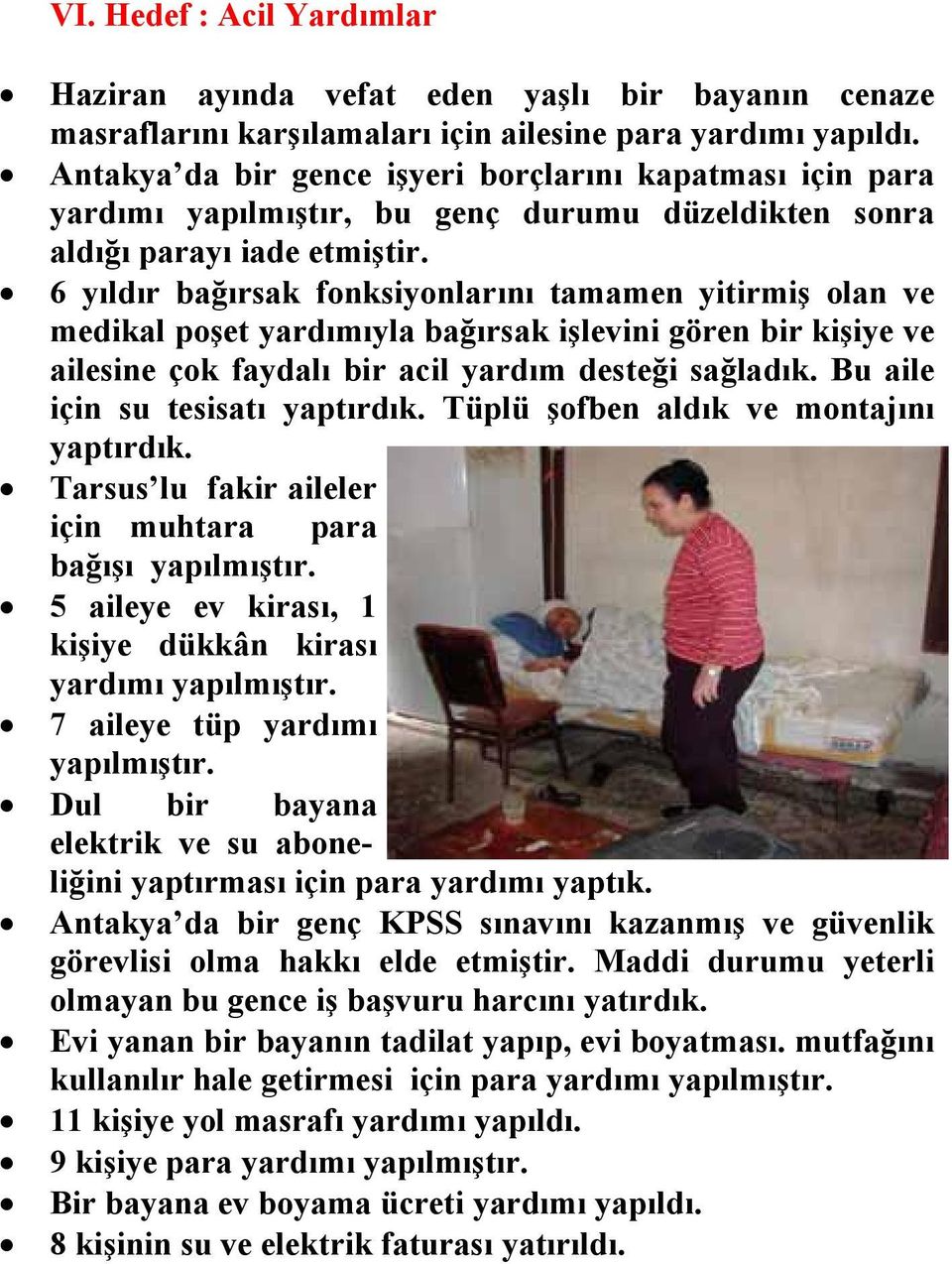 6 yıldır bağırsak fonksiyonlarını tamamen yitirmiş olan ve medikal poşet yardımıyla bağırsak işlevini gören bir kişiye ve ailesine çok faydalı bir acil yardım desteği sağladık.