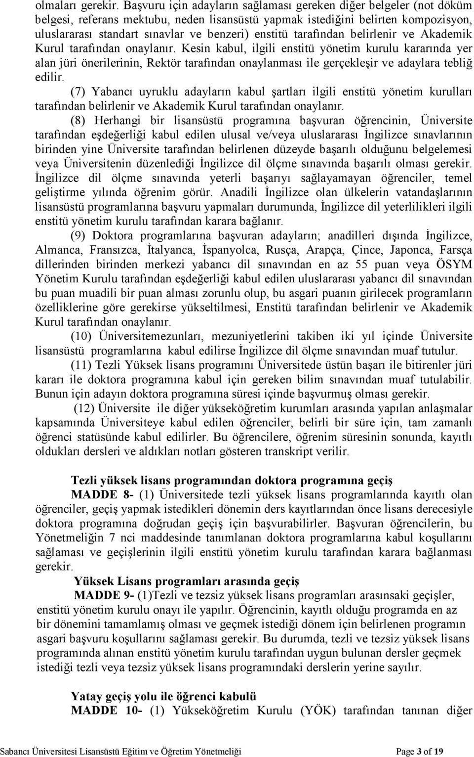 enstitü tarafından belirlenir ve Akademik Kurul tarafından onaylanır.