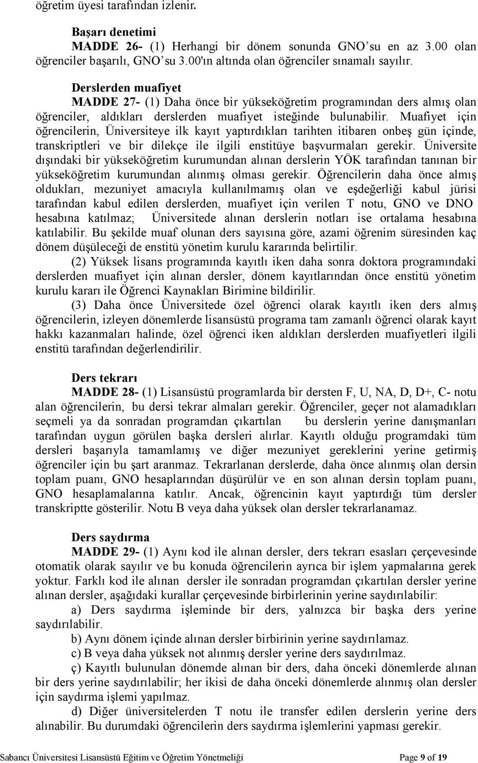 Muafiyet için öğrencilerin, Üniversiteye ilk kayıt yaptırdıkları tarihten itibaren onbeş gün içinde, transkriptleri ve bir dilekçe ile ilgili enstitüye başvurmaları gerekir.