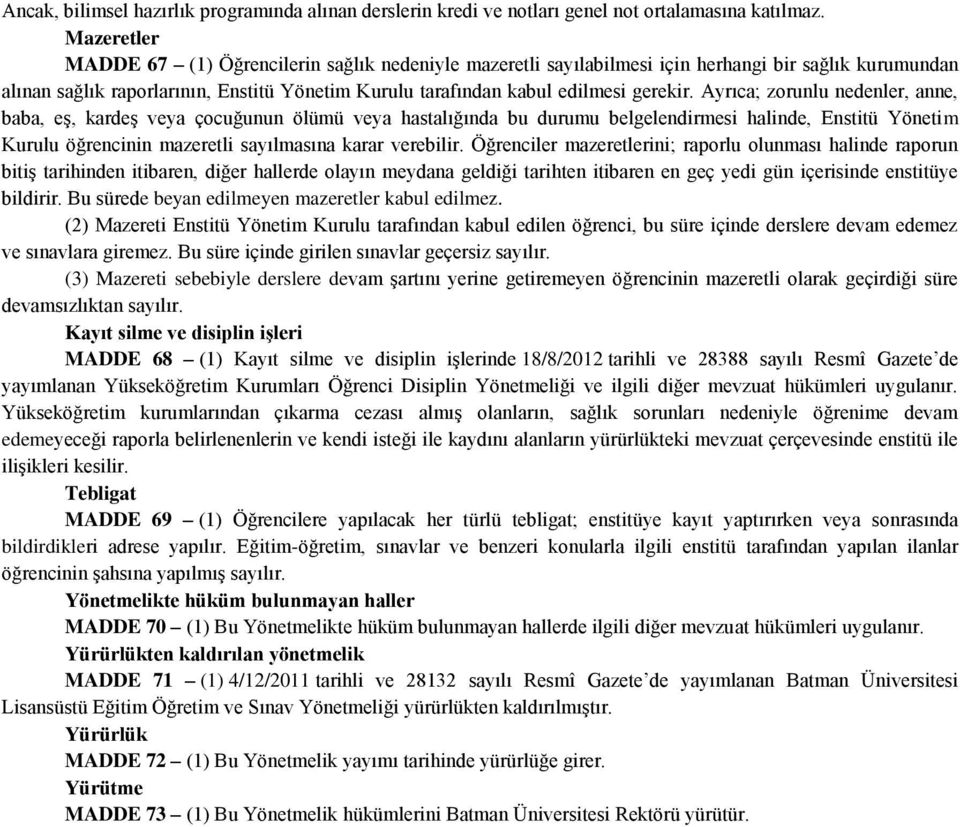 Ayrıca; zorunlu nedenler, anne, baba, eş, kardeş veya çocuğunun ölümü veya hastalığında bu durumu belgelendirmesi halinde, Enstitü Yönetim Kurulu öğrencinin mazeretli sayılmasına karar verebilir.