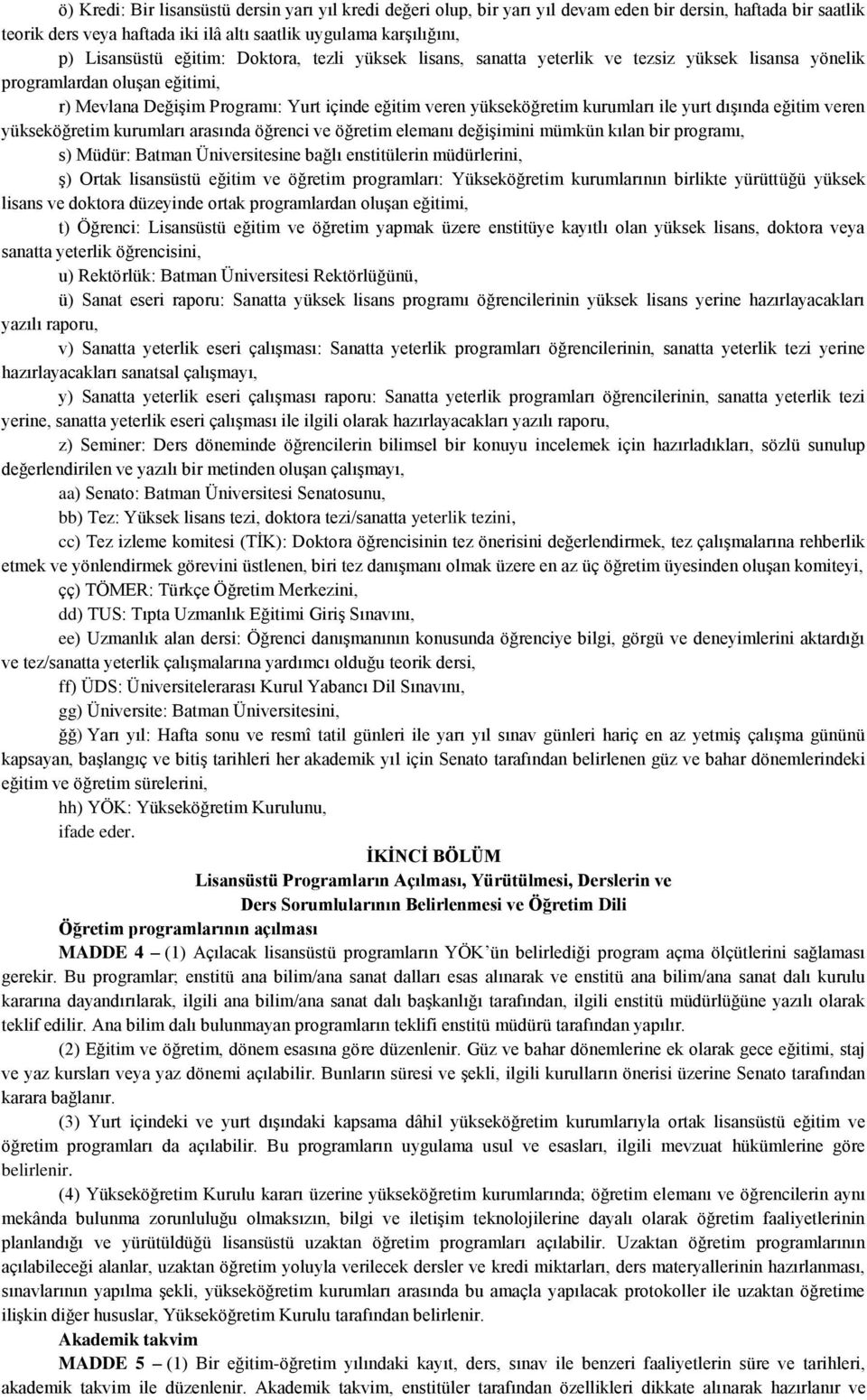 yurt dışında eğitim veren yükseköğretim kurumları arasında öğrenci ve öğretim elemanı değişimini mümkün kılan bir programı, s) Müdür: Batman Üniversitesine bağlı enstitülerin müdürlerini, ş) Ortak