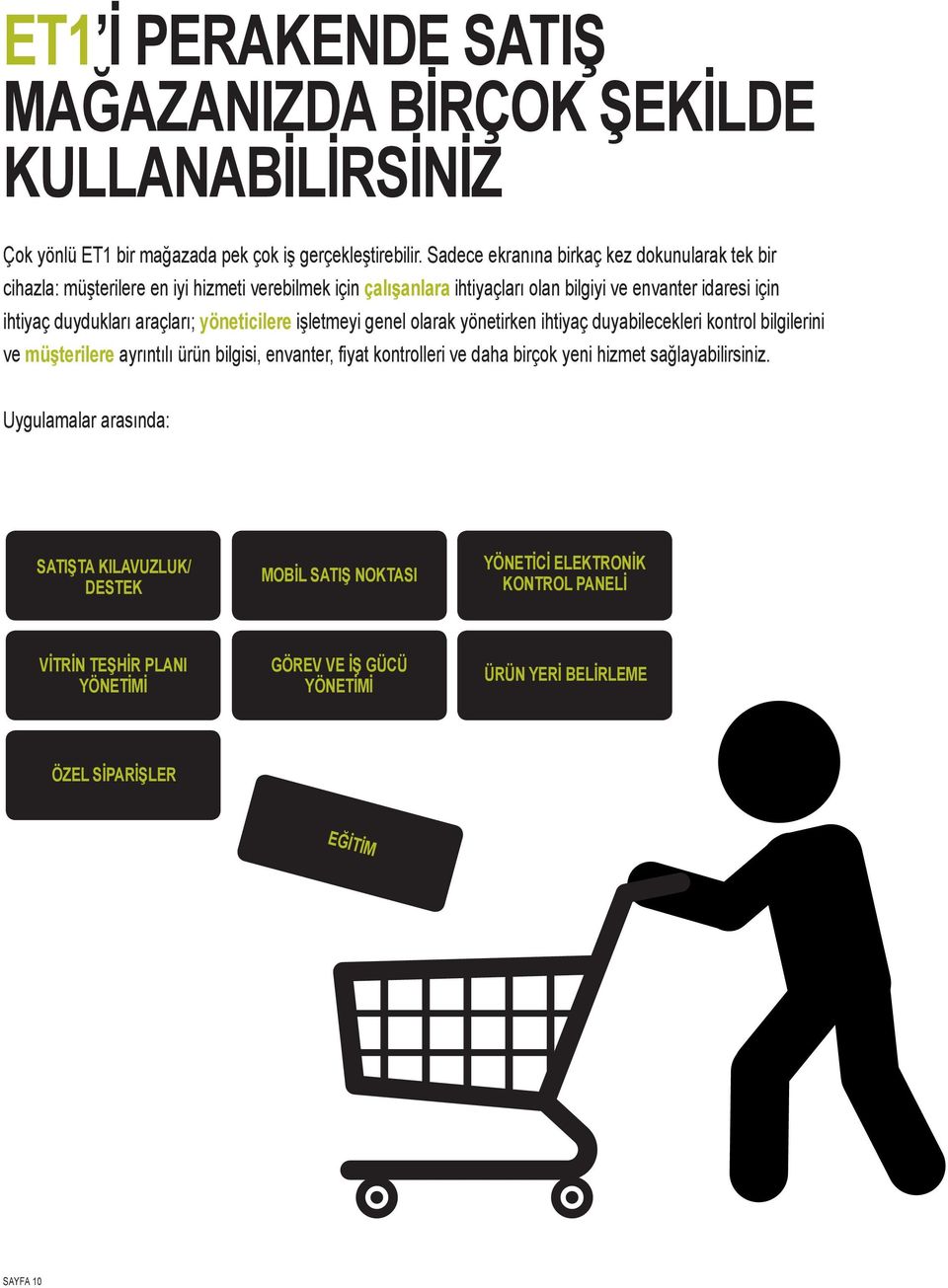 araçları; yöneticilere işletmeyi genel olarak yönetirken ihtiyaç duyabilecekleri kontrol bilgilerini ve müşterilere ayrıntılı ürün bilgisi, envanter, fiyat kontrolleri ve daha birçok