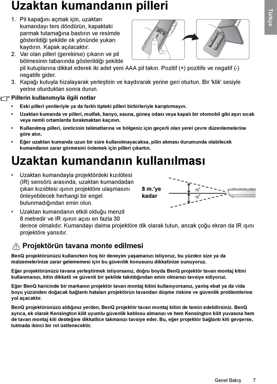 Pozitif (+) pozitife ve negatif (-) negatife gider. 3. Kapağı kutuyla hizalayarak yerleştirin ve kaydırarak yerine geri oturtun. Bir 'klik' sesiyle yerine oturduktan sonra durun.