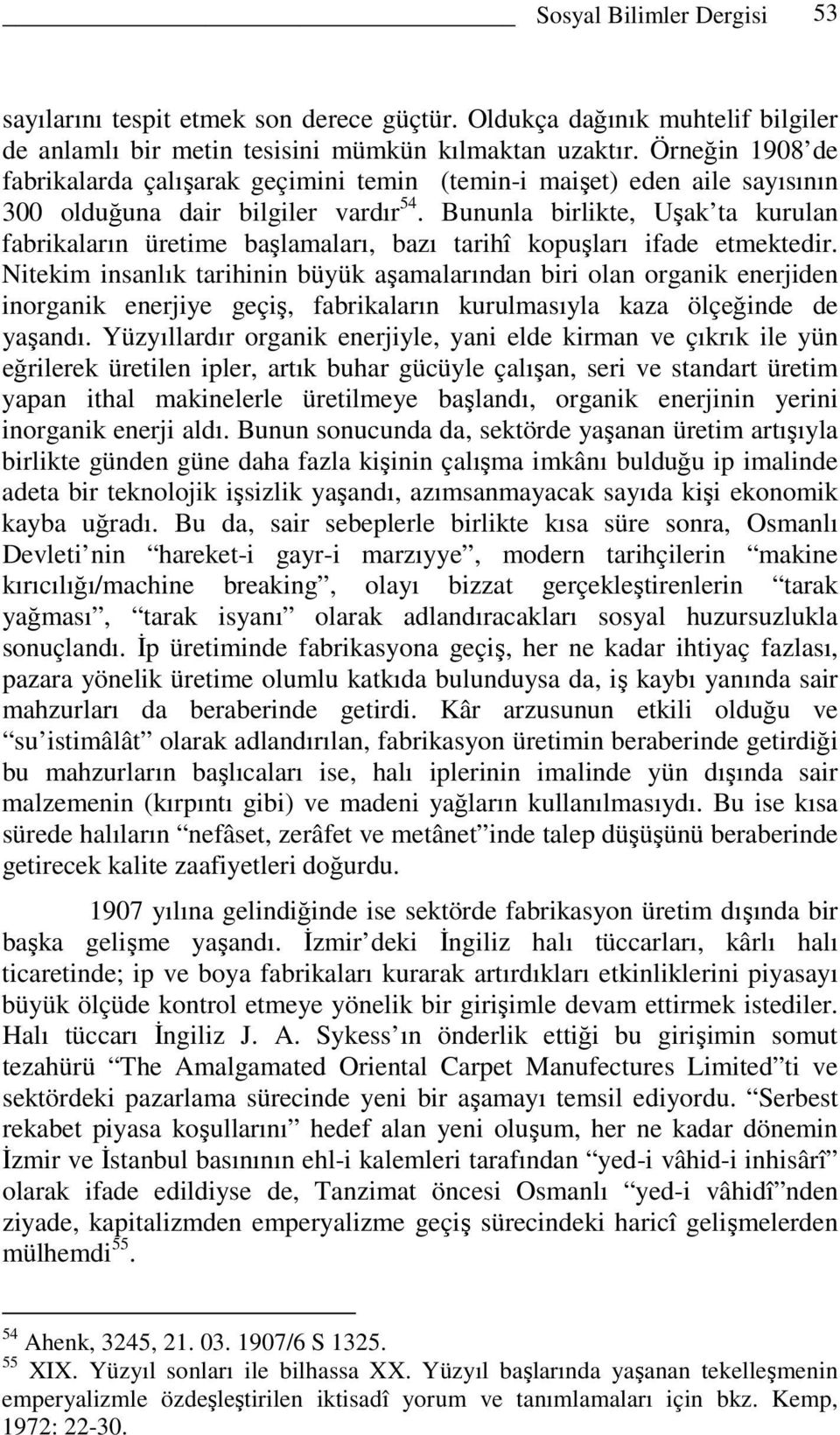 Bununla birlikte, Uşak ta kurulan fabrikaların üretime başlamaları, bazı tarihî kopuşları ifade etmektedir.