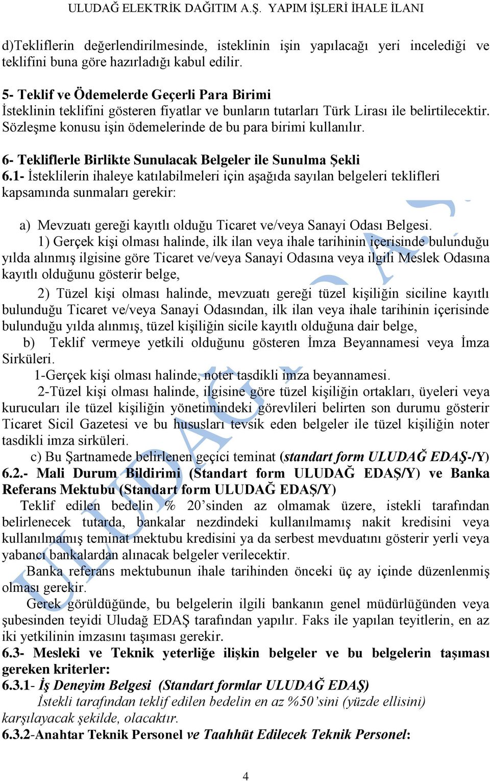 SözleĢme konusu iģin ödemelerinde de bu para birimi kullanılır. 6- Tekliflerle Birlikte Sunulacak Belgeler ile Sunulma ġekli 6.