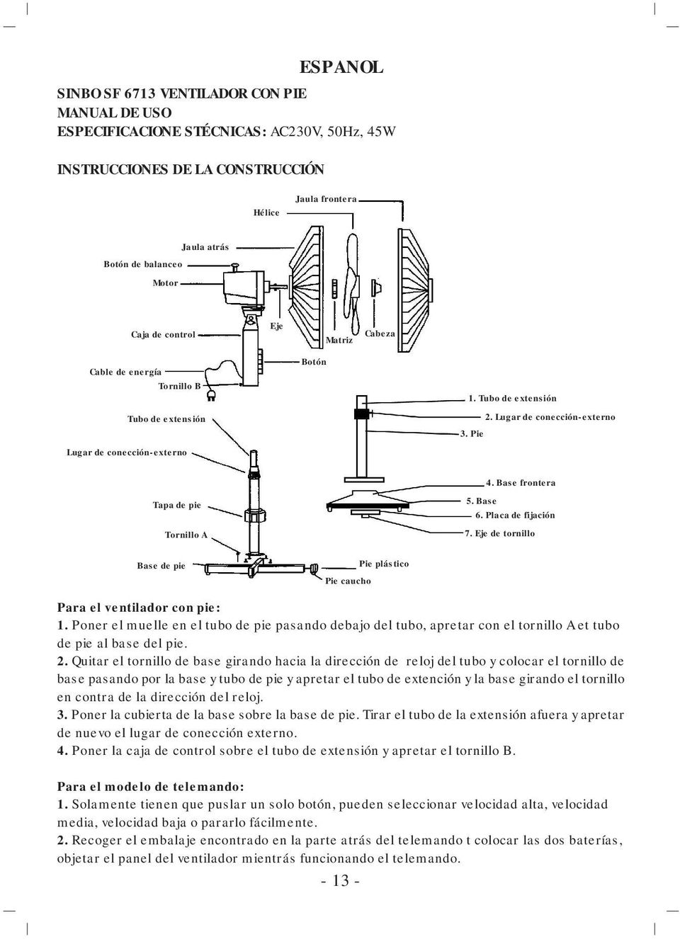 Base frontera 5. Base 6. Placa de fijación 7. Eje de tornillo Base de pie Pie caucho Pie plástico Para el ventilador con pie: 1.