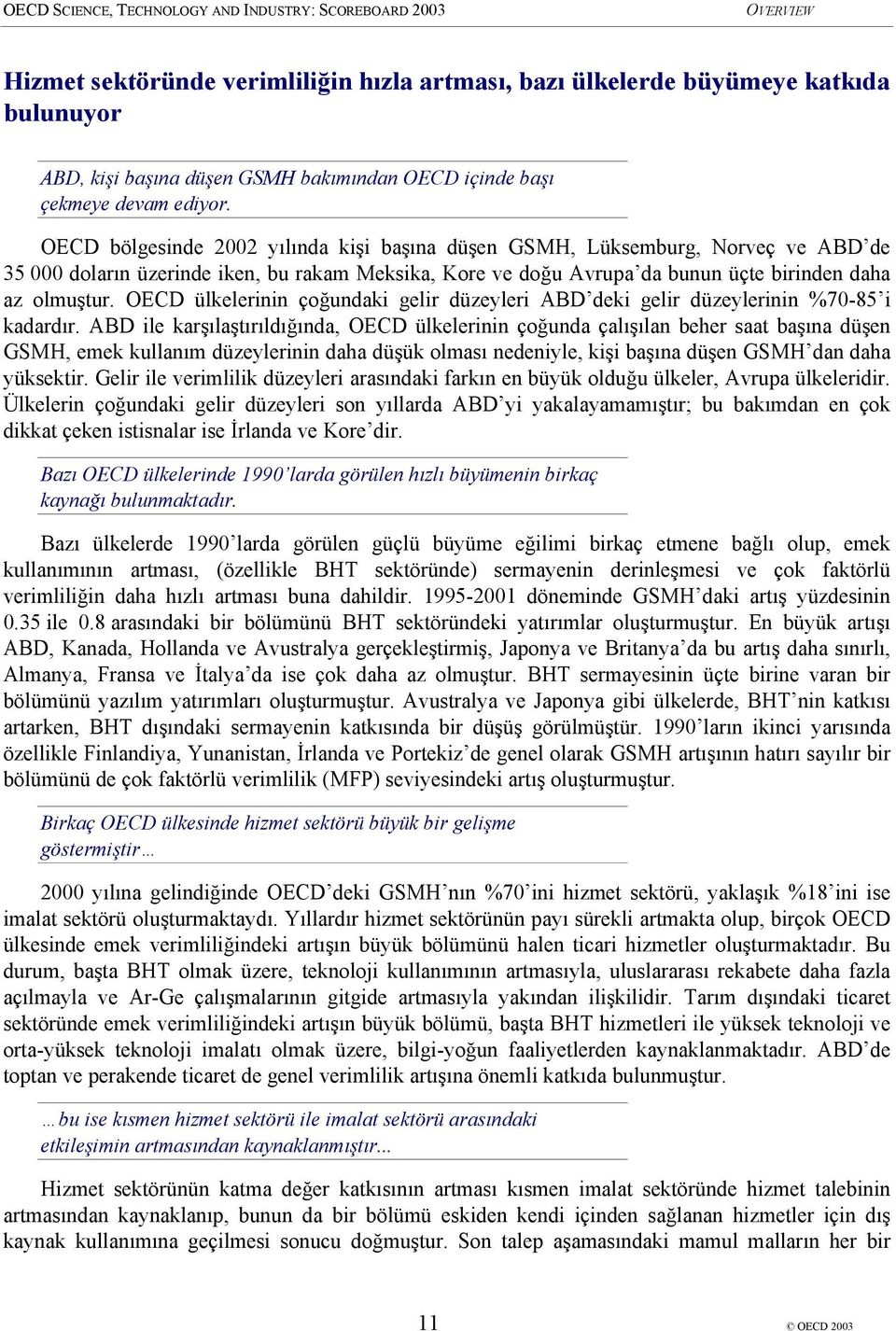 OECD ülkelerinin çoğundaki gelir düzeyleri ABD deki gelir düzeylerinin %70-85 i kadardır.