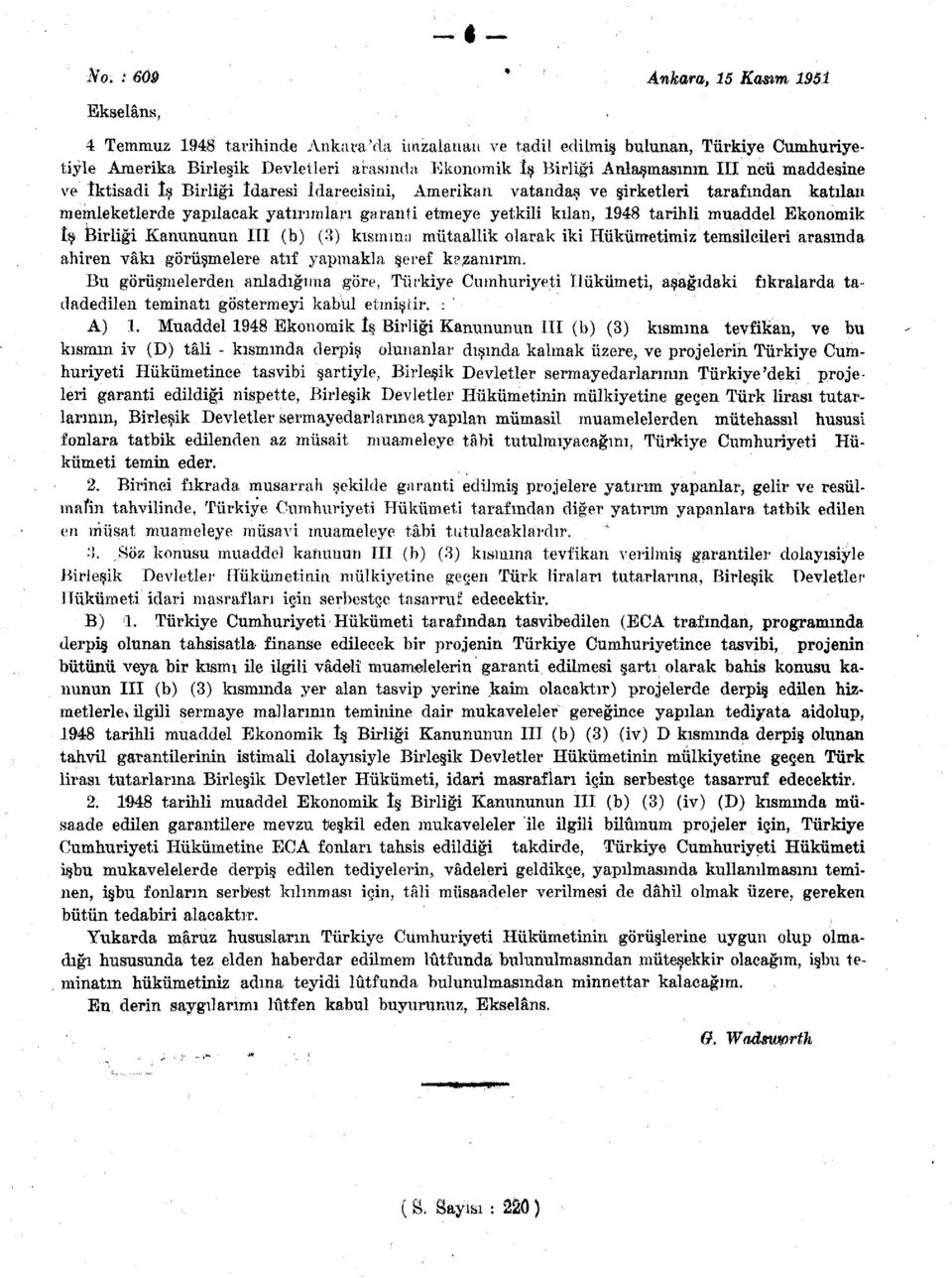 tarihli muaddel Ekonomik iş Birliği Kanununun III (b) (3) kısmına mütaallik olarak iki Hükümetimiz temsilcileri arasında ahiren vâki görüşmelere atıf yapmakla şeref kpzamrım.