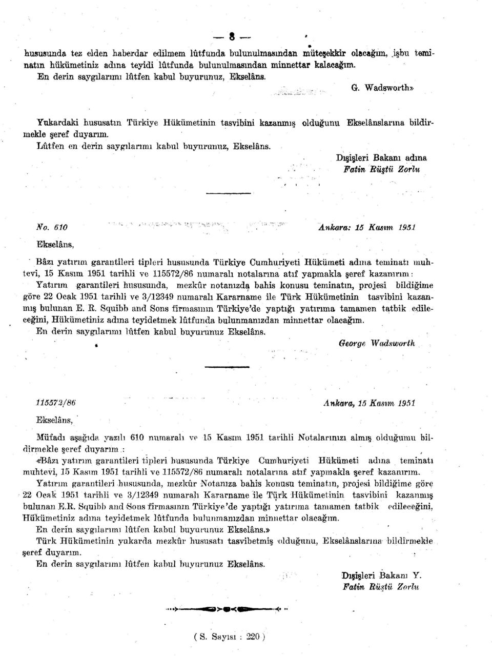 Lütfen en derin saygılarımı kabul buyurunuz, Ekselans. Dışişleri Bakanı adına Fatin Rüştü Zorlu No. 610 ' ' ' ' * '.