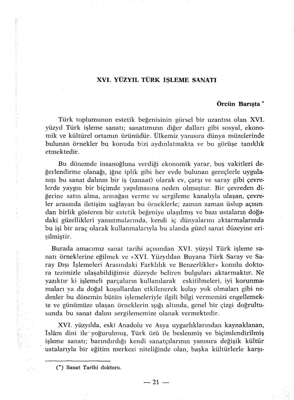 tjlkemiz yanisira diinya miizelerinde bulunan ornekler bu konuda bizi aydmlatmakta ve bu goriise tamklik ctmektedir.