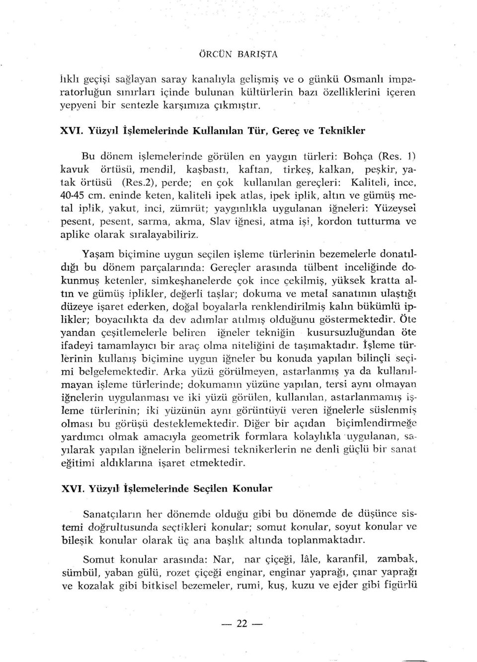 1) kavuk ortiisii, mendil, kasbasti, kaftan, tirkes, kalkan, peskir, yatak ortiisii (Res.2), perde; en cok kullanilan gerecleri: Kaliteli, ince, 40-45 cm.