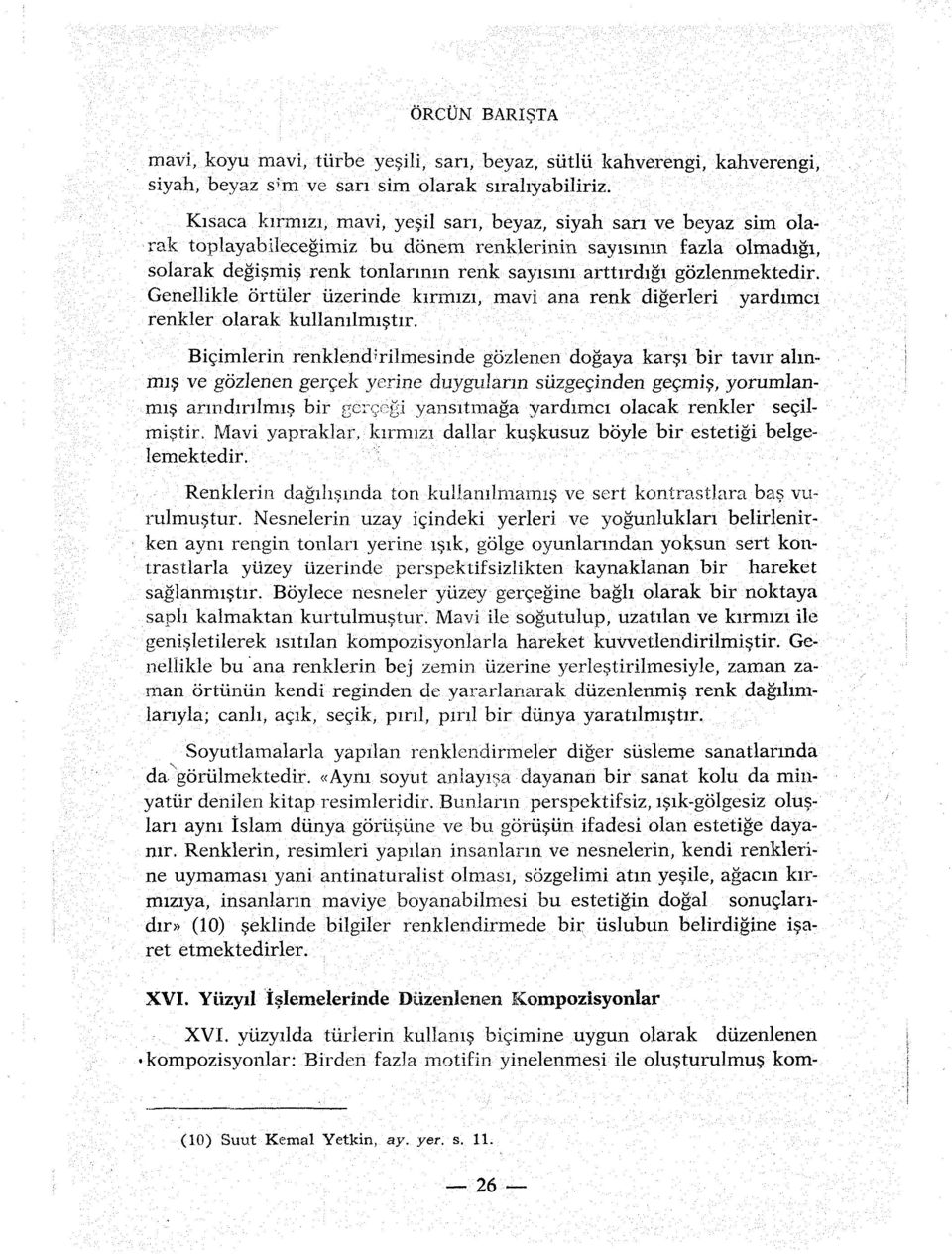 gozlenmektedir. Gcnellikle ortiiler iizerinde kirmizi, mavi ana renk digerleri yardimci renkler olarak kullamlmistir. Bicimlerin renklcnd : ri!