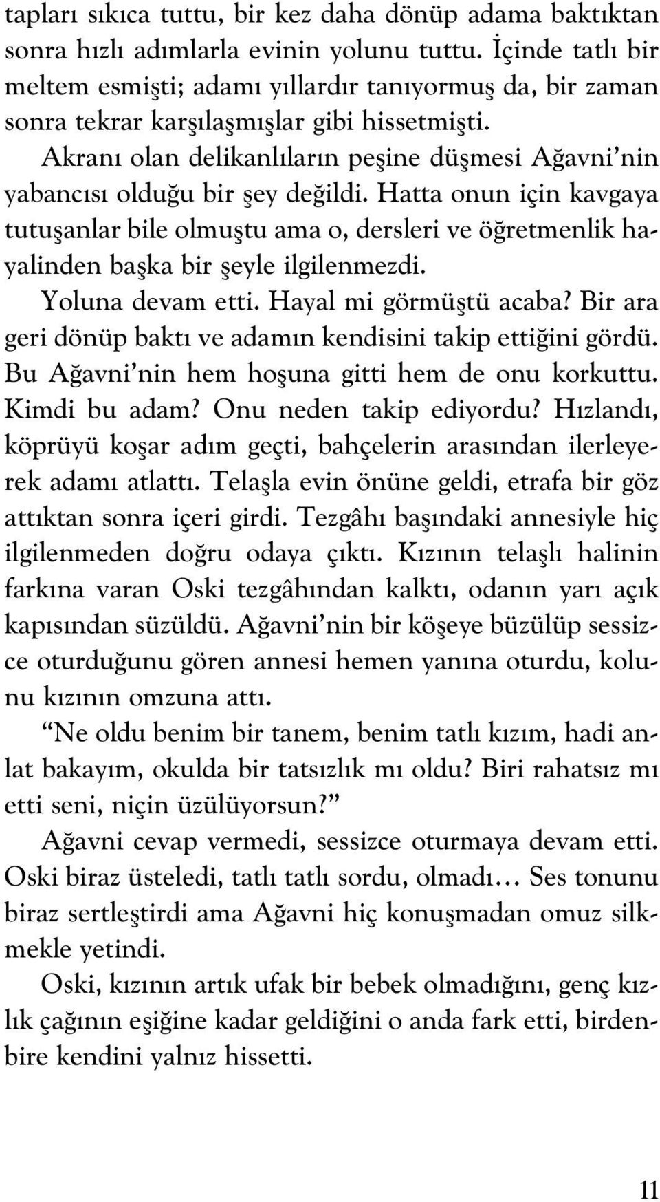 Akran olan delikanl lar n pefline düflmesi A avni nin yabanc s oldu u bir fley de ildi.