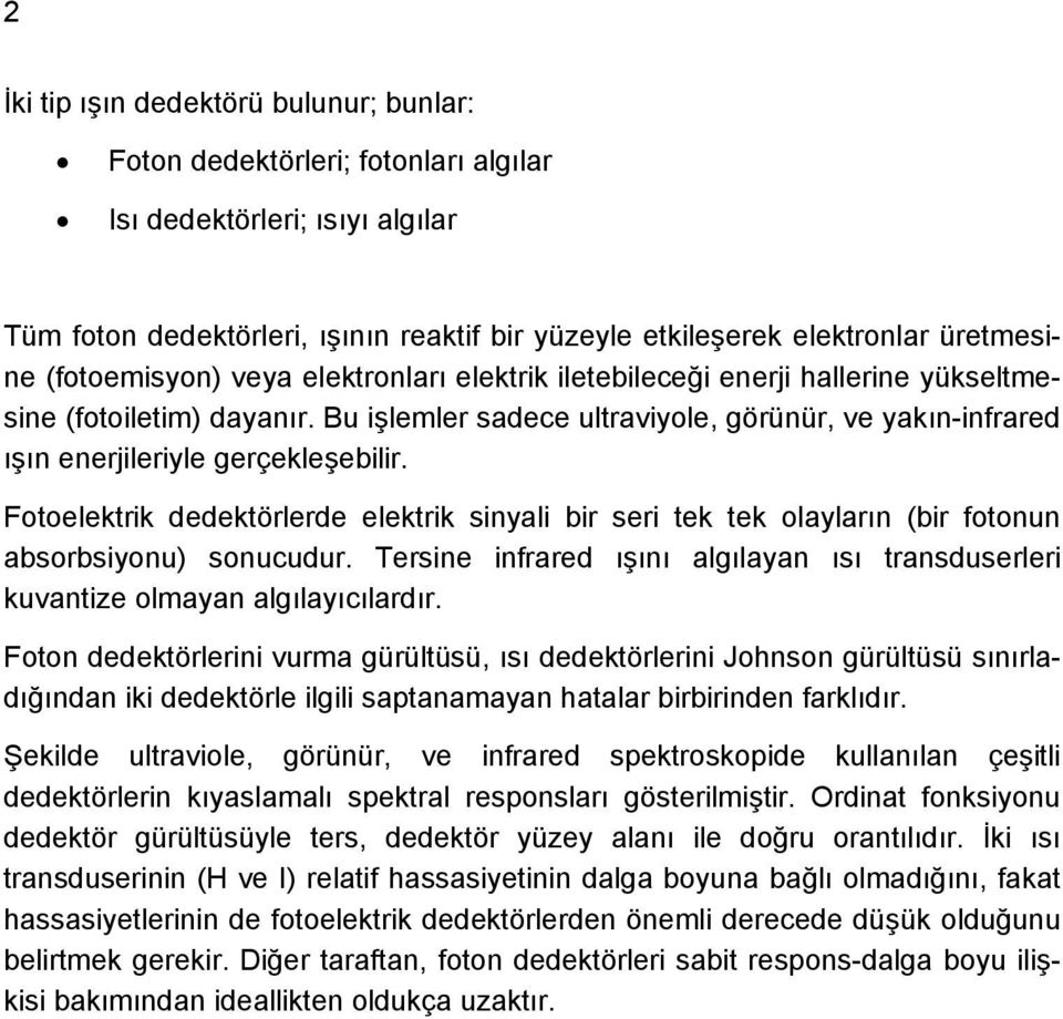 Bu işlemler sadece ultraviyole, görünür, ve yakın-infrared ışın enerjileriyle gerçekleşebilir.