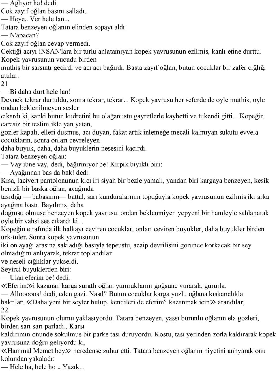 Basta zayıf oğlan, butun cocuklar bir zafer cığlığı attılar. 21 Bi daha durt hele lan! Deynek tekrar durtuldu, sonra tekrar, tekrar.