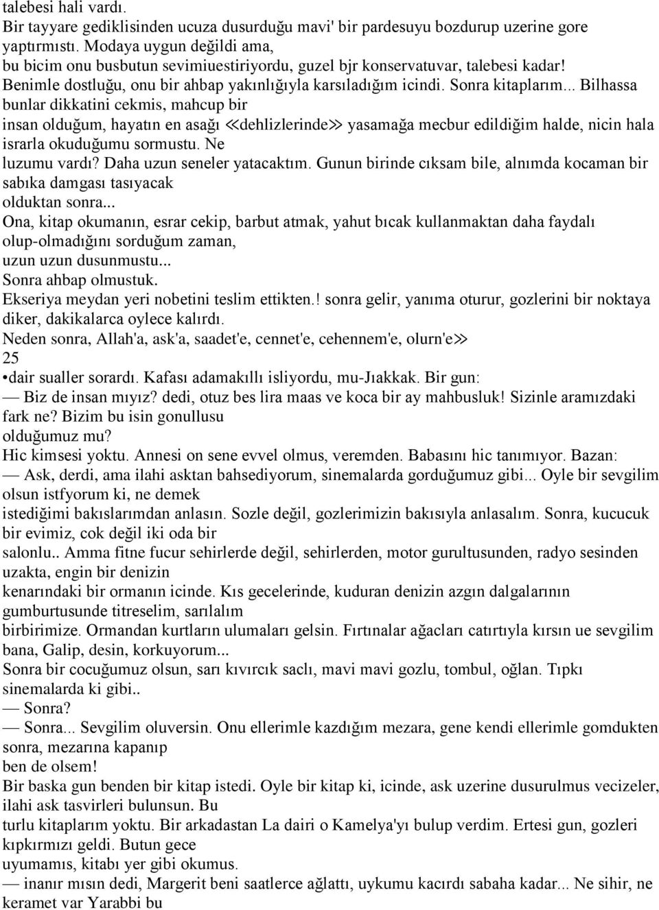 .. Bilhassa bunlar dikkatini cekmis, mahcup bir insan olduğum, hayatın en asağı dehlizlerinde yasamağa mecbur edildiğim halde, nicin hala israrla okuduğumu sormustu. Ne luzumu vardı?