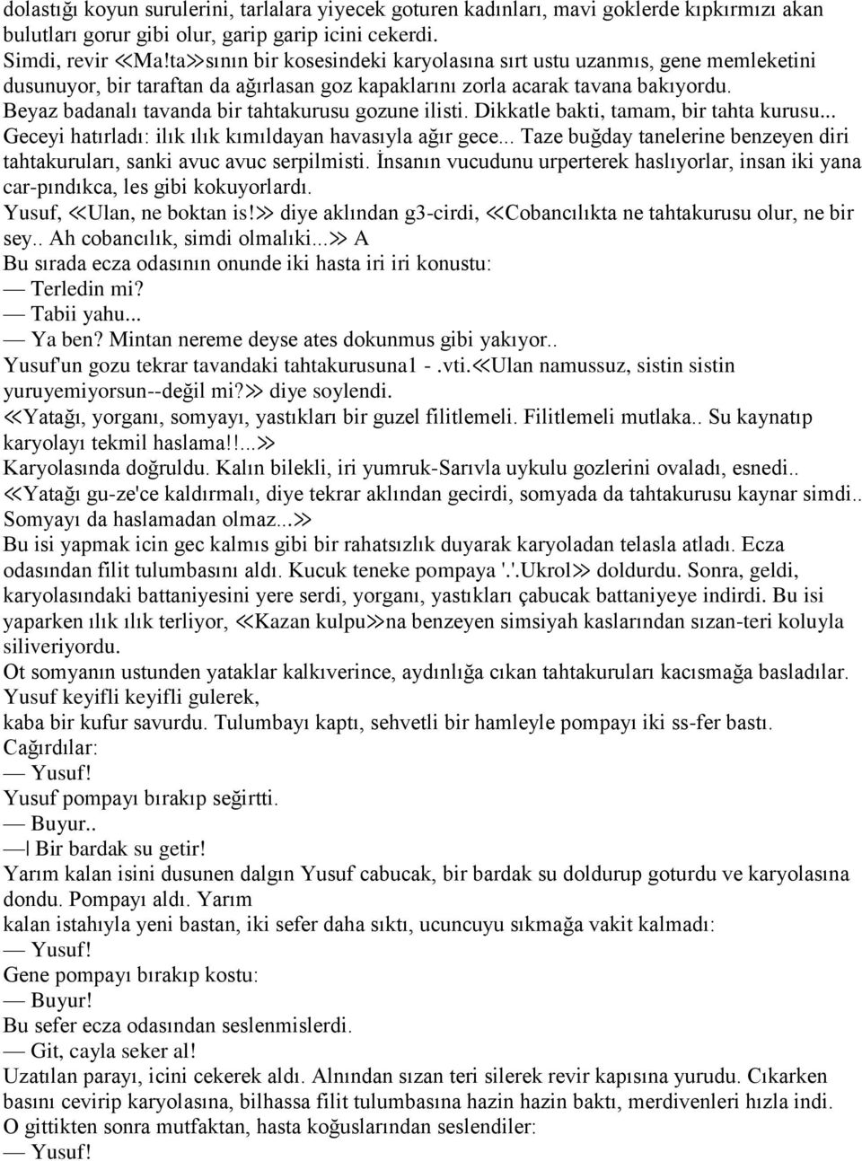 Beyaz badanalı tavanda bir tahtakurusu gozune ilisti. Dikkatle bakti, tamam, bir tahta kurusu... Geceyi hatırladı: ilık ılık kımıldayan havasıyla ağır gece.