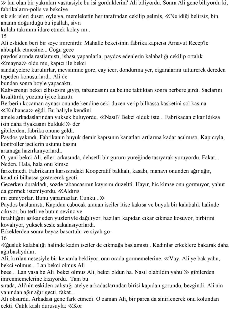 takımını idare etmek kolay mı.. 15 Ali eskiden beri bir seye imrenirdi: Mahalle bekcisinin fabrika kapıcısı Arnavut Recep'le ahbaplık etmesine.