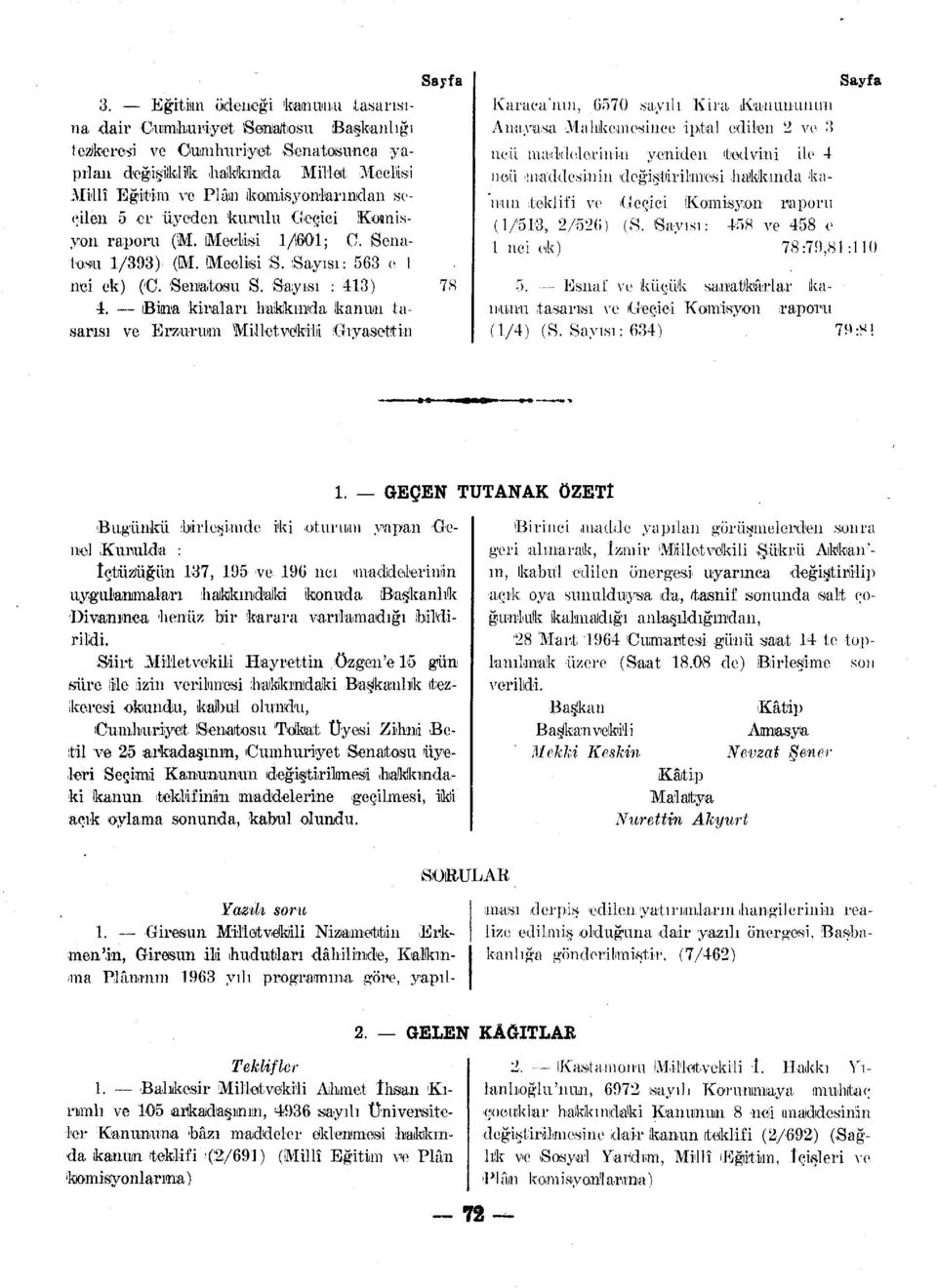 5 er üyeden kurulu (Geçici Komisyon raporu (M. Meclisi 1/601; C. Senatosu 1/393) (GVI. Meclisi S. Sayısı: 563 e 1 nci ek) (O. Senatosu S. Sayısı : 413) 78 4.