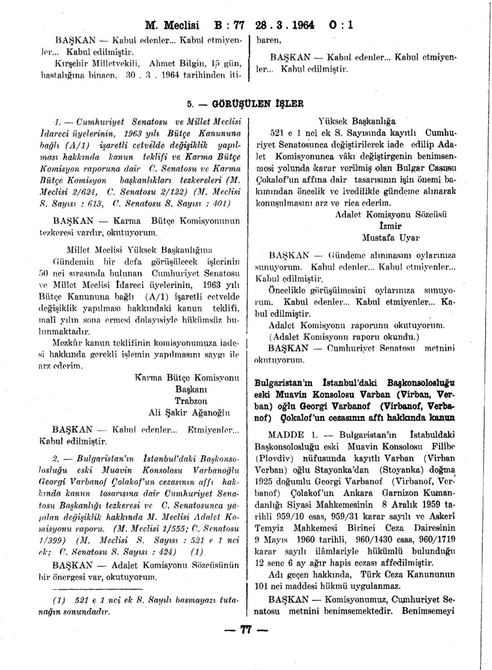 Cumhuriyet Senatosu ve Millet Meclisi idareci üyelerinin, 1963 yılı Bütçe Kanununa bağlı (A/l) işaretli cetvelde değişiklik yapılması hakkında kanun teklifi ve Karma Bütçe Komisyon raporuna dair C.