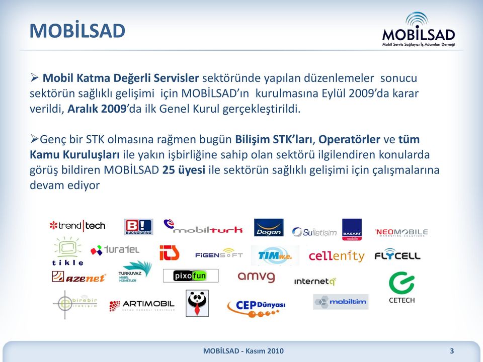 Genç bir STK olmasına rağmen bugün Bilişim STK ları, Operatörler ve tüm Kamu Kuruluşları ile yakın işbirliğine