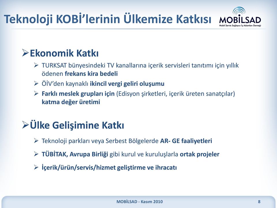 şirketleri, içerik üreten sanatçılar) katma değer üretimi Ülke Gelişimine Katkı Teknoloji parkları veya Serbest Bölgelerde