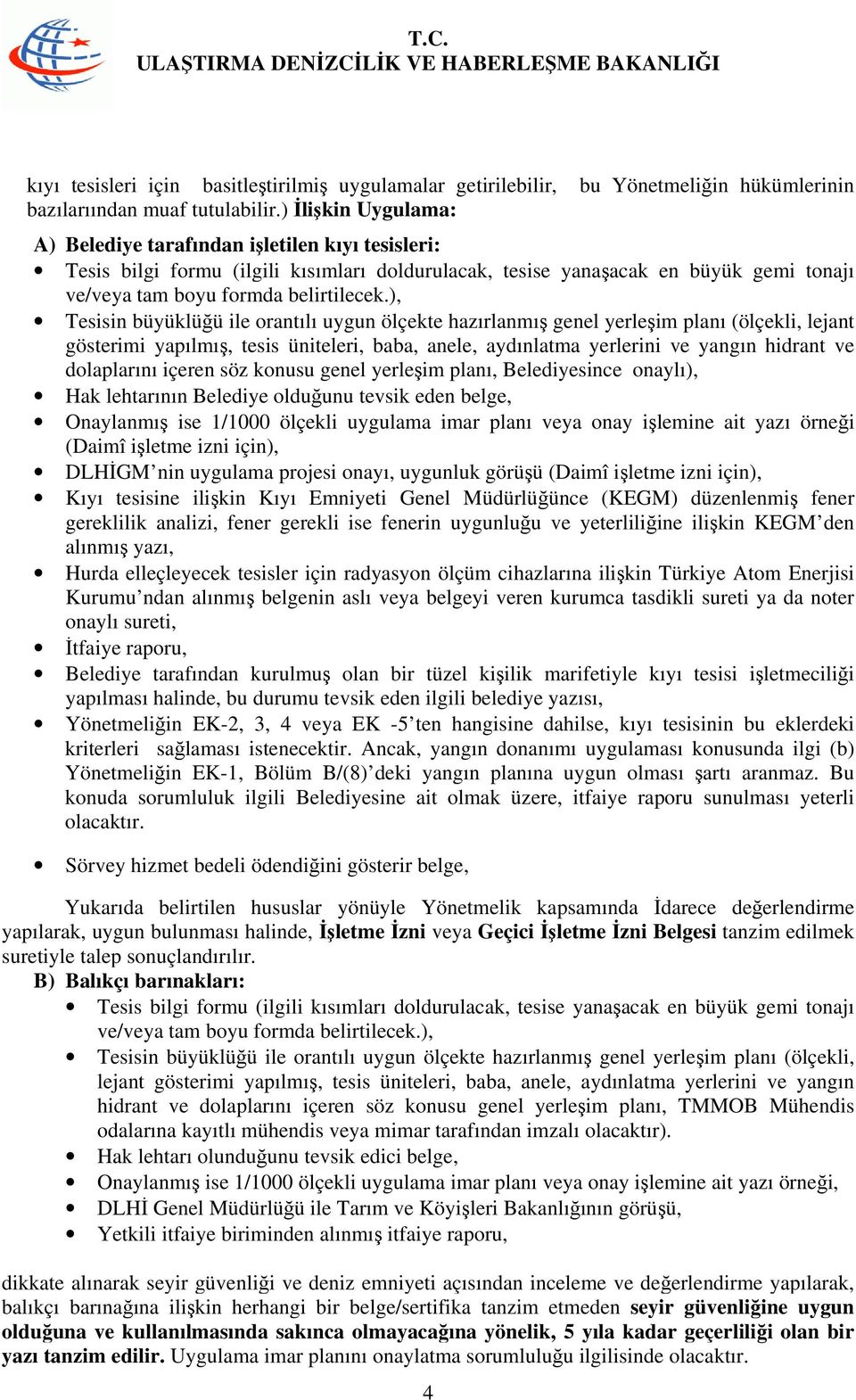 ), Tesisin büyüklüğü ile orantılı uygun ölçekte hazırlanmış genel yerleşim planı (ölçekli, lejant gösterimi yapılmış, tesis üniteleri, baba, anele, aydınlatma yerlerini ve yangın hidrant ve