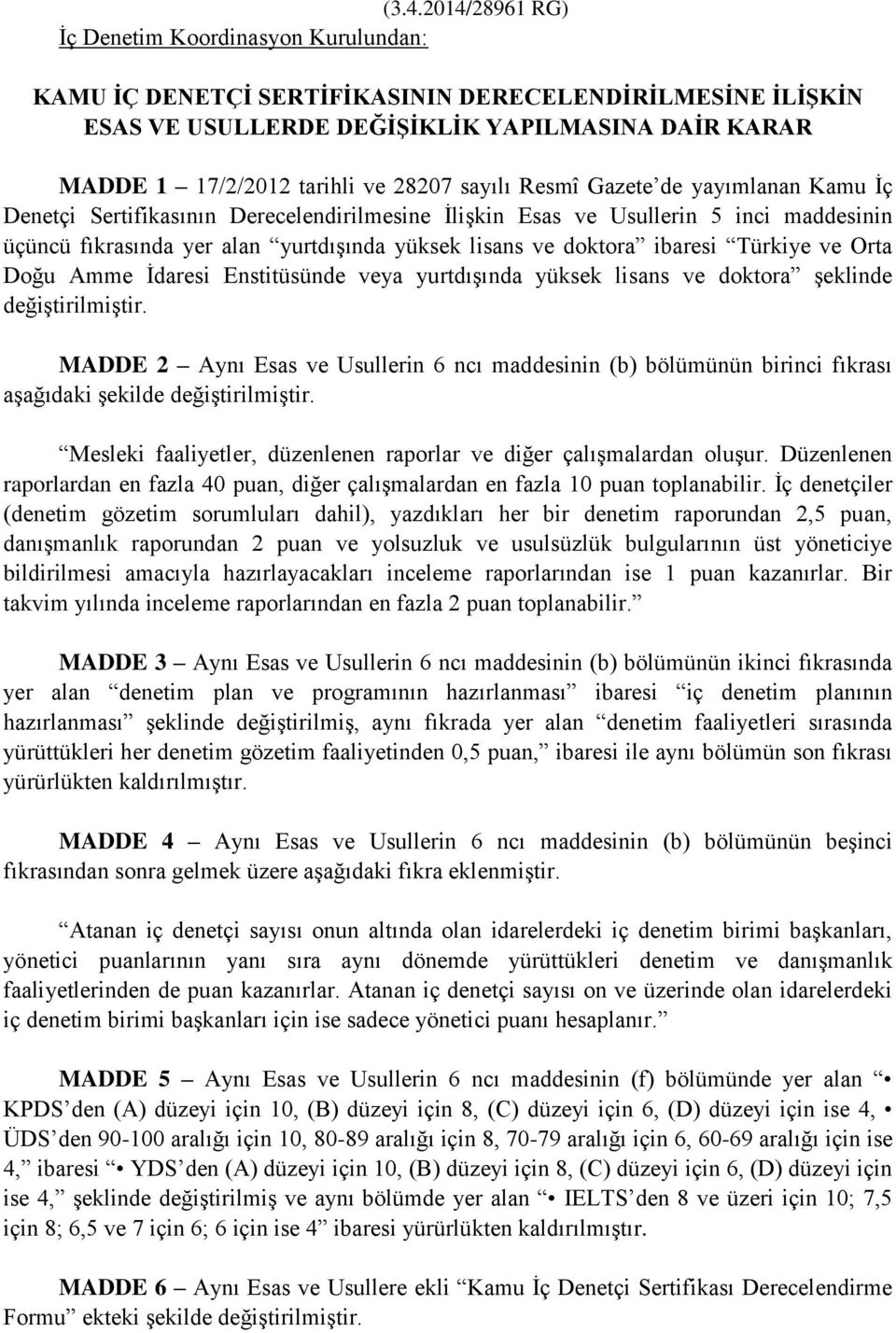 ibaresi Türkiye ve Orta Doğu Amme İdaresi Enstitüsünde veya yurtdışında yüksek lisans ve doktora şeklinde değiştirilmiştir.