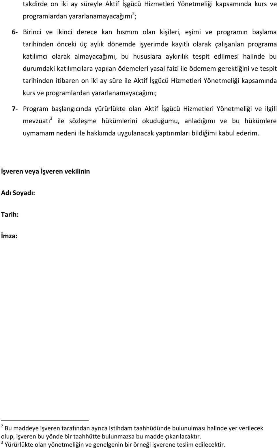 yapılan ödemeleri yasal faizi ile ödemem gerektiğini ve tespit tarihinden itibaren on iki ay süre ile Aktif İşgücü Hizmetleri Yönetmeliği kapsamında kurs ve programlardan yararlanamayacağımı; 7-