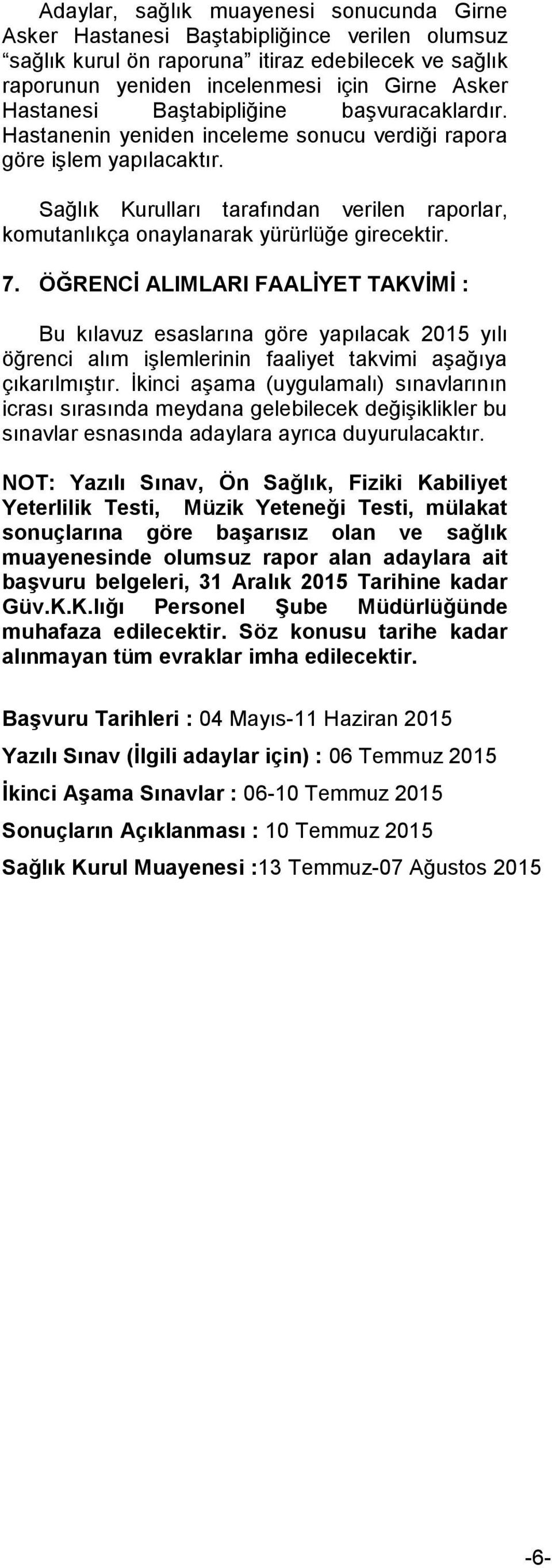 7. ÖĞRENCĠ ALIMLARI FAALĠYET TAKVĠMĠ : Bu kılavuz esaslarına göre yapılacak 2015 yılı öğrenci alım iģlemlerinin faaliyet takvimi aģağıya çıkarılmıģtır.