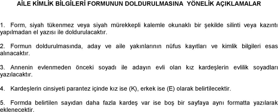 Formun doldurulmasında, aday ve aile yakınlarının nüfus kayıtları ve kimlik bilgileri esas alınacaktır. 3.